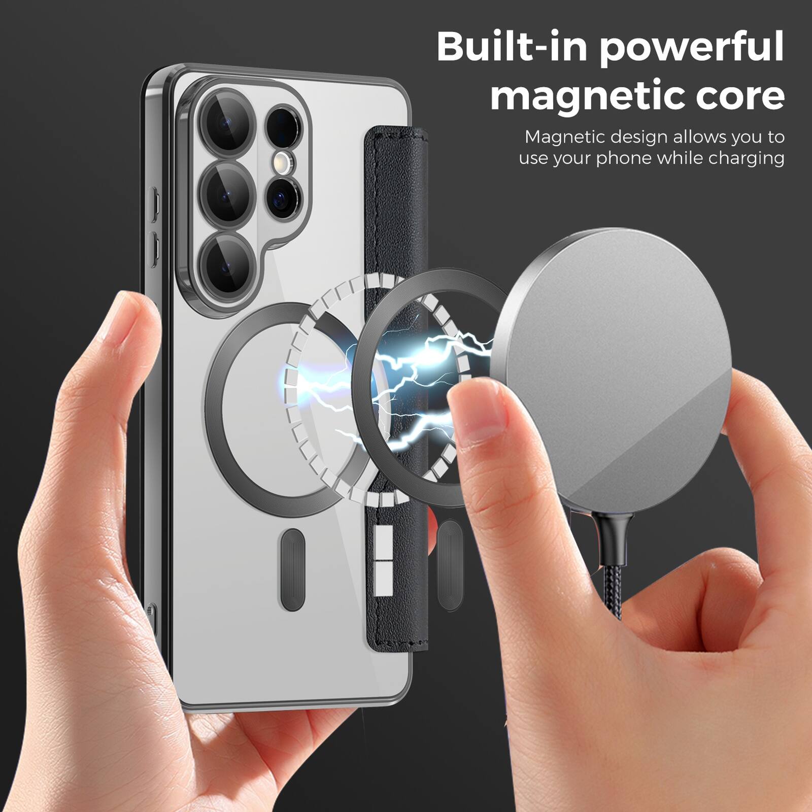 Built-in powerful magnetic core  
Magnetic design allows you to use your phone while charging