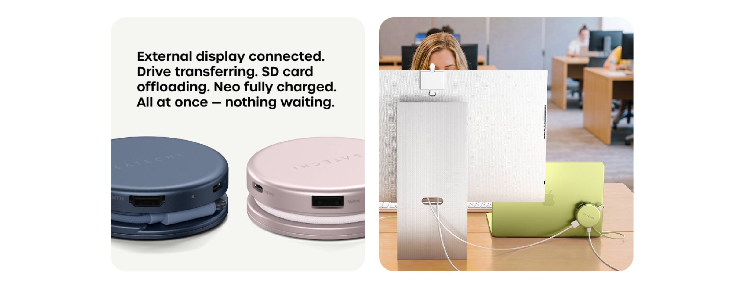 External display connected. Drive transferring. SD card offloading. Neo fully charged. All at once - nothing waiting.

SATECHI
SATECHI 50hgs SGbps
5535
SEINERS