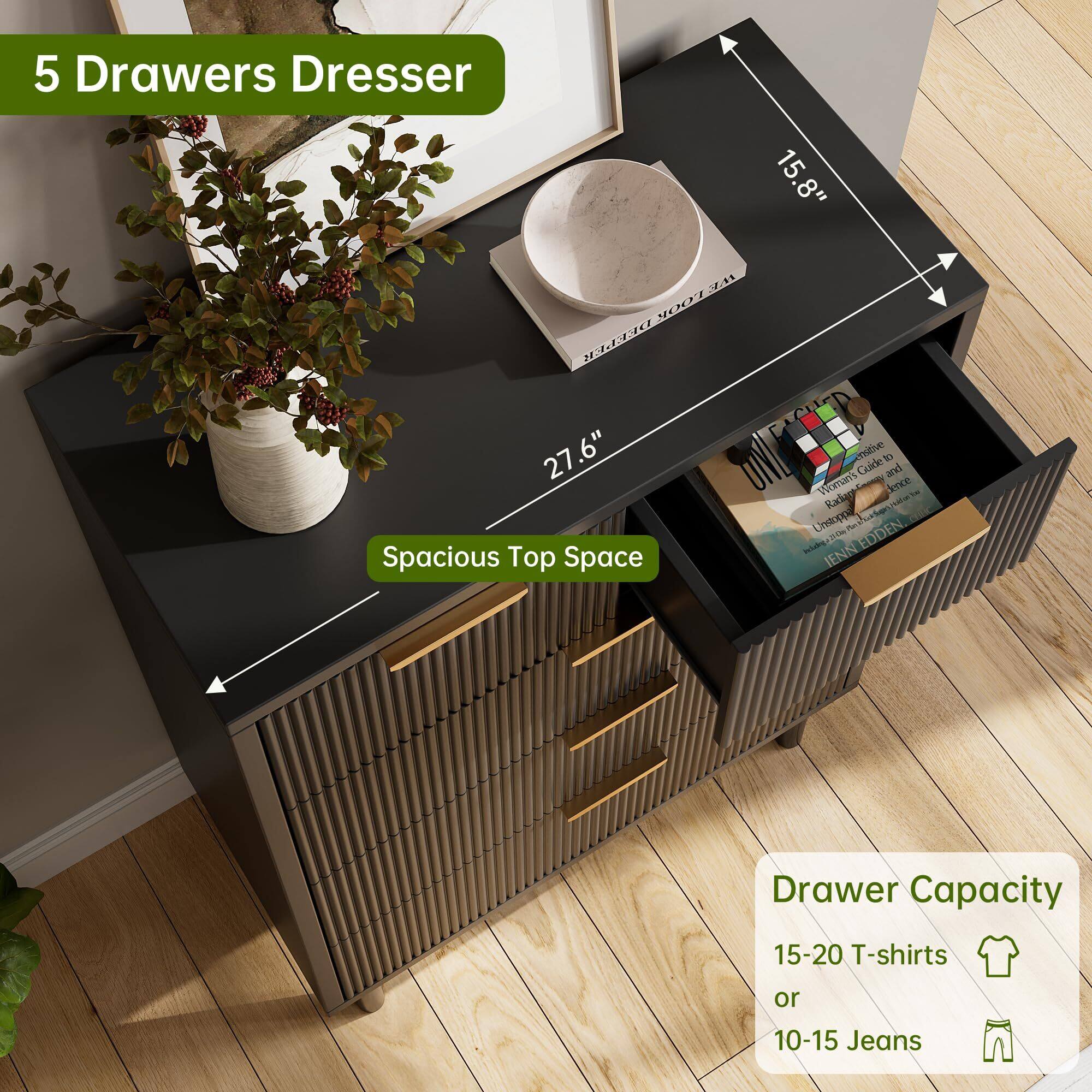 5 Drawers Dresser

Spacious Top Space

Drawer Capacity
15-20 T-shirts or 10-15 Jeans