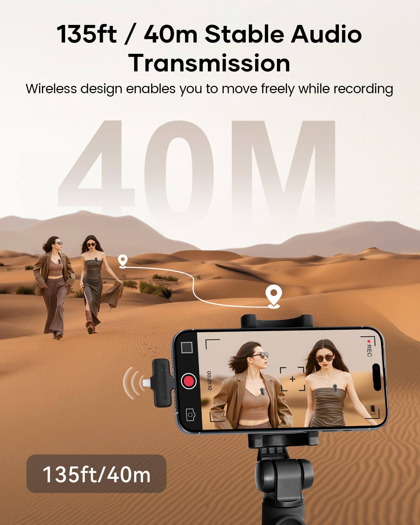 135ft / 40m Stable Audio Transmission  
Wireless design enables you to move freely while recording  

135ft/40m