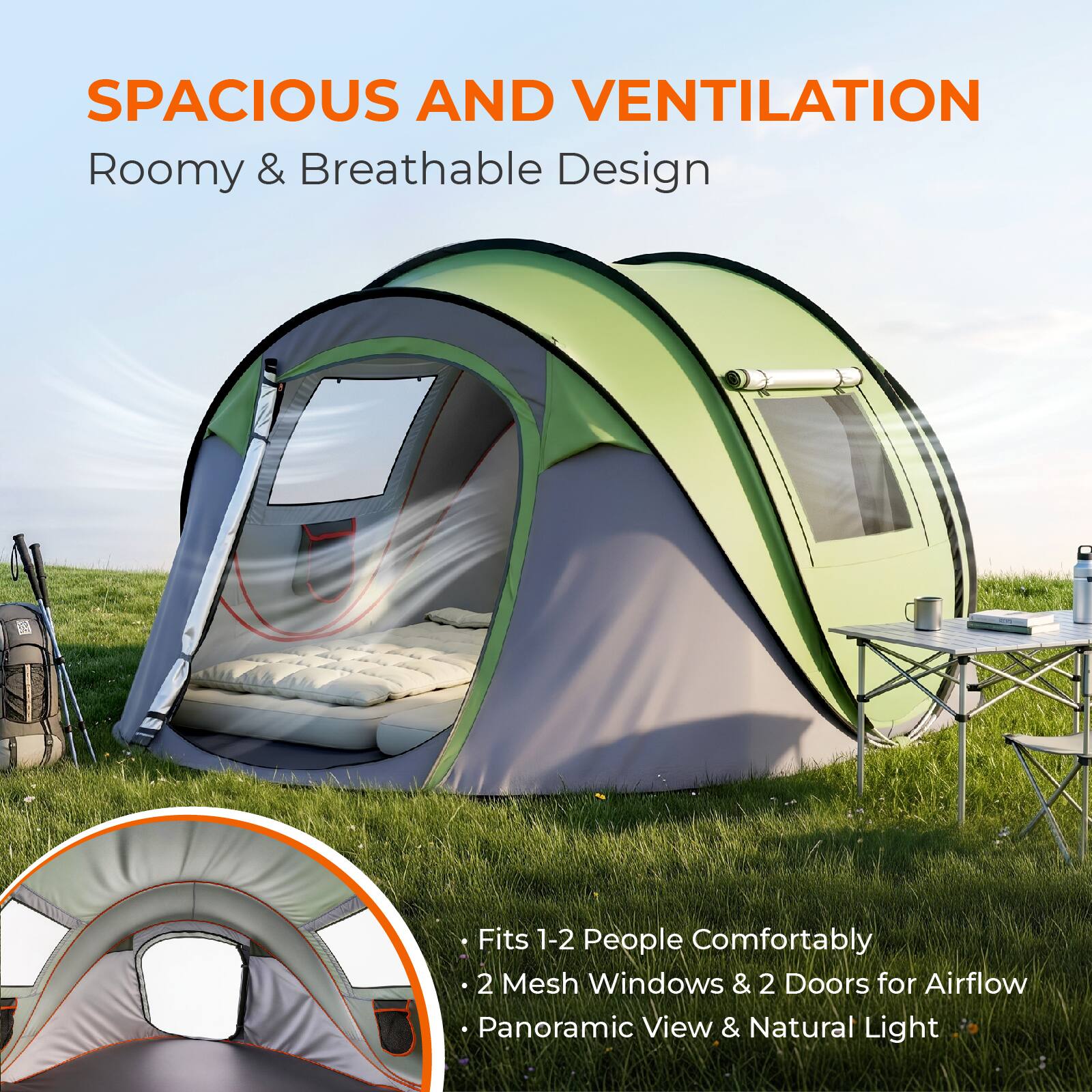 SPACIOUS AND VENTILATION  
Roomy & Breathable Design  
Fits 1-2 People Comfortably  
2 Mesh Windows & 2 Doors for Airflow  
Panoramic View & Natural Light