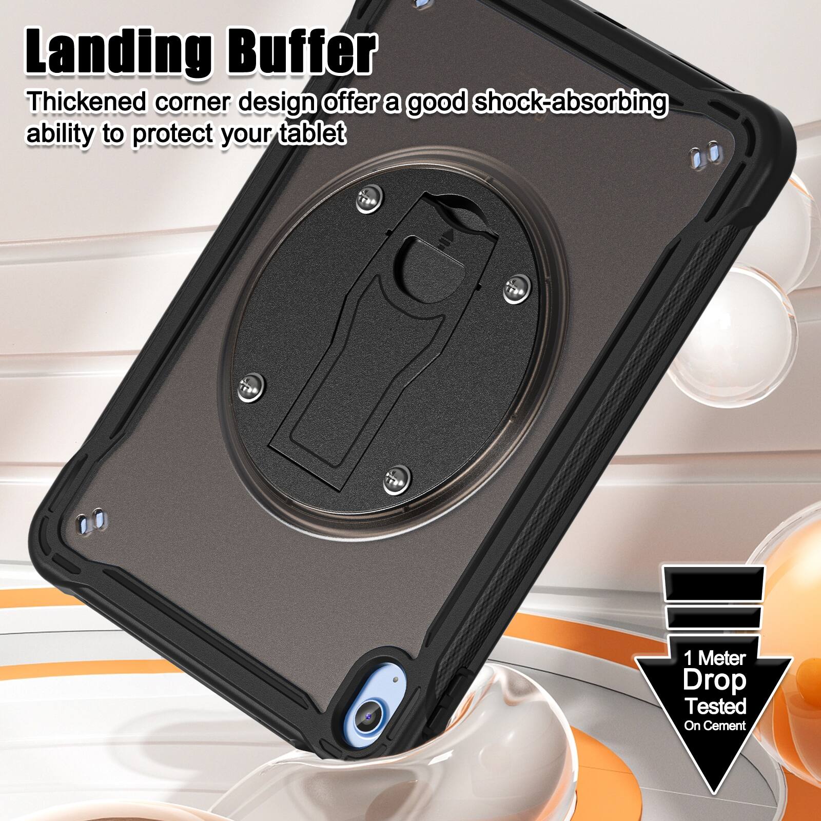 Landing Buffer  
Thickened corner design offers a good shock-absorbing ability to protect your tablet  

1 Meter Drop Tested On Cement