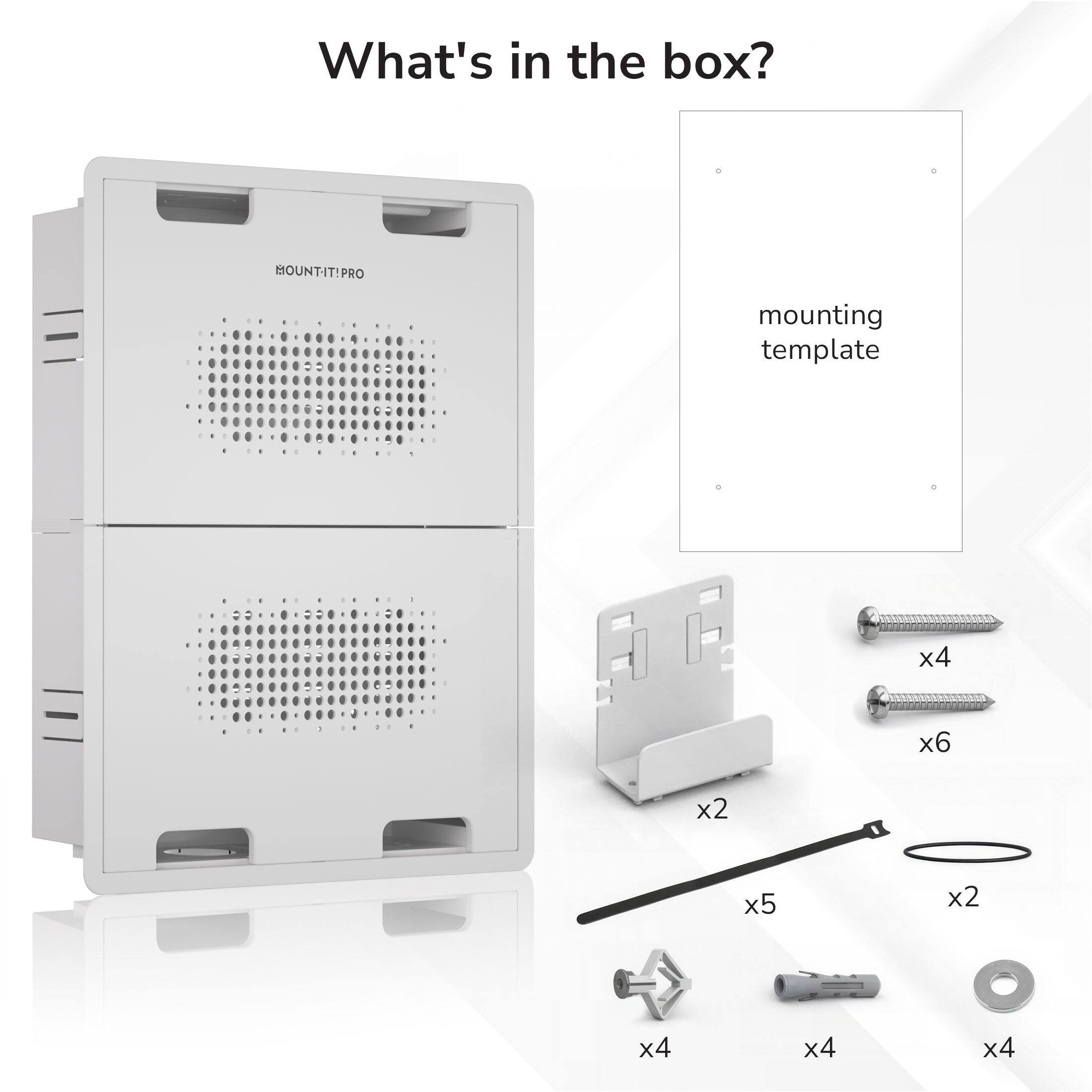 What's in the box?  
HOUNTIT!PRO  
mounting template x4 x6 x2 x5 x2 x4 x4 x4