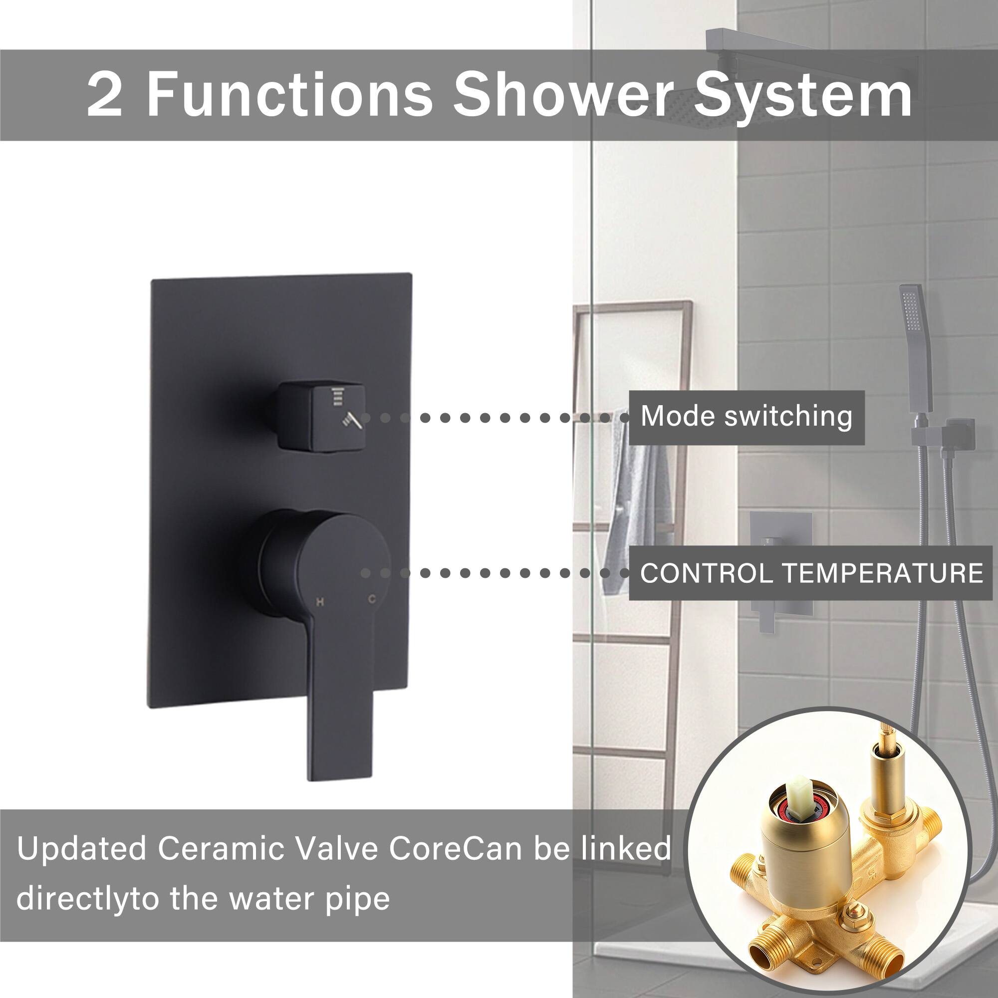 2 Functions Shower System

- Mode switching
- CONTROL TEMPERATURE

Updated Ceramic Valve Core
Can be linked directly to the water pipe