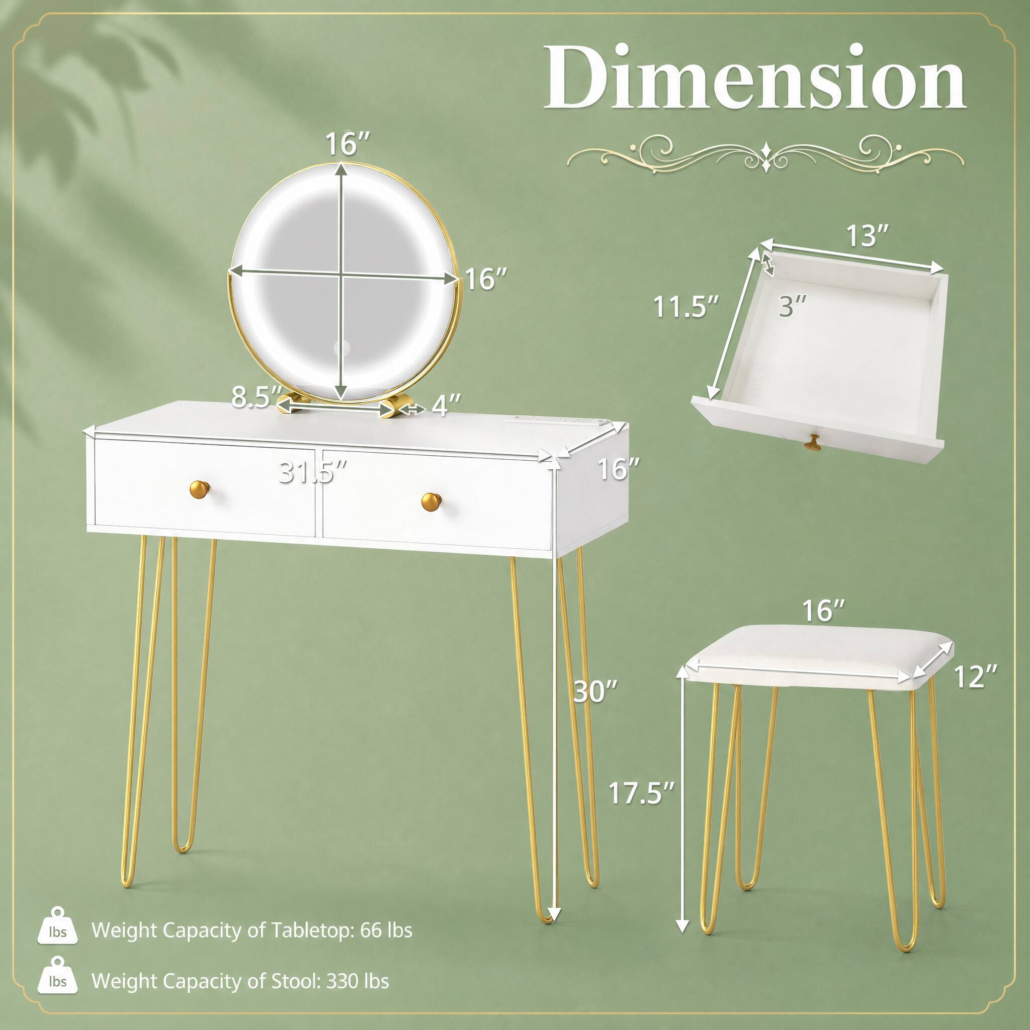 Dimension

16"  
16"  
11.5"  
3"  
13"  
8.5"  
4"  
31.5"  
16"  
16"  
30"  
12"  
17.5"  

Weight Capacity of Tabletop: 66 lbs  
Weight Capacity of Stool: 330 lbs