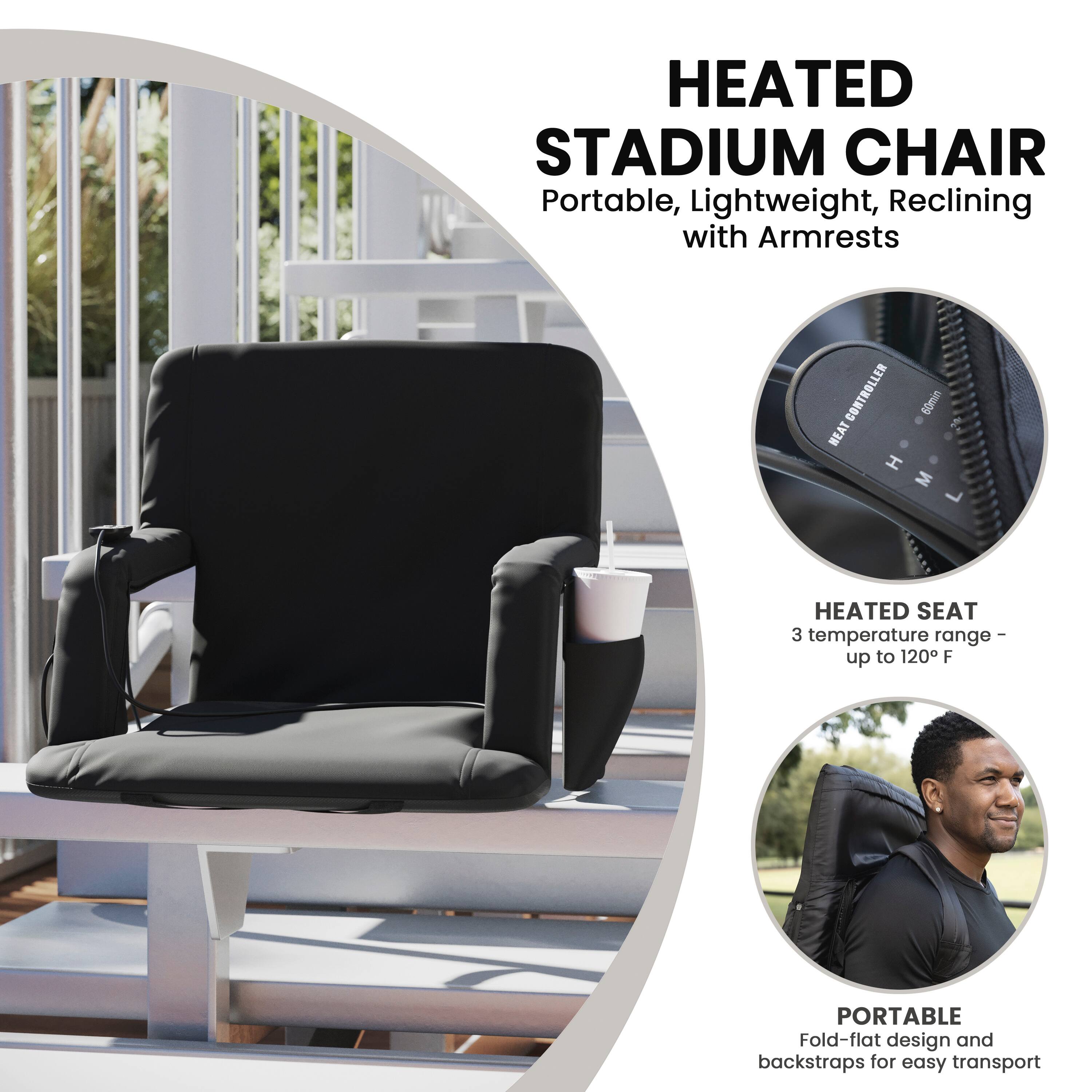 HEATED STADIUM CHAIR  
Portable, Lightweight, Reclining with Armrests  

HEATED SEAT  
3 temperature range - up to 120°F  

PORTABLE  
Fold-flat design and backstraps for easy transport