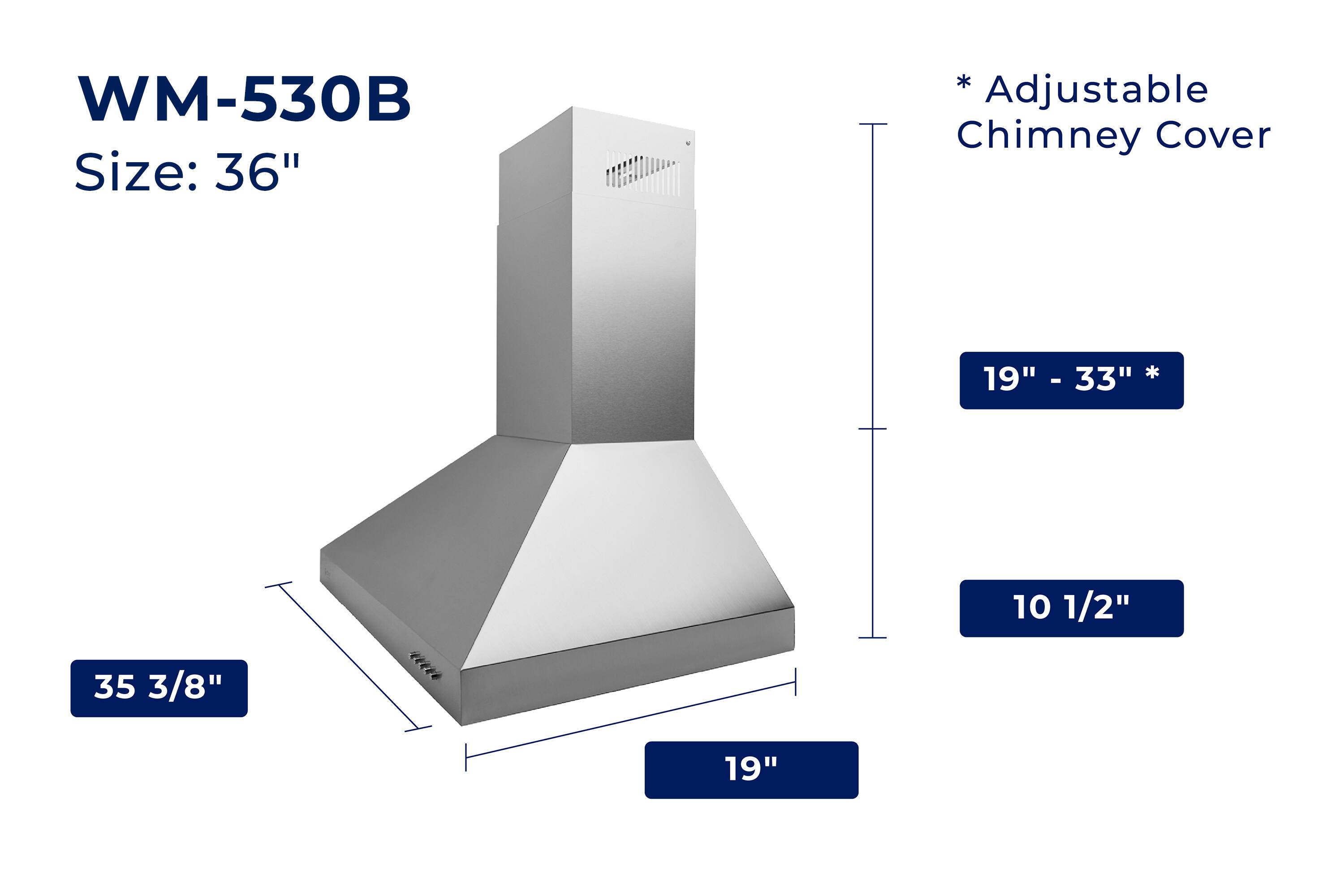 WM-530B  
Size: 36"  

* Adjustable Chimney Cover  
19" - 33" *  

10 1/2"  
35 3/8"  
19"