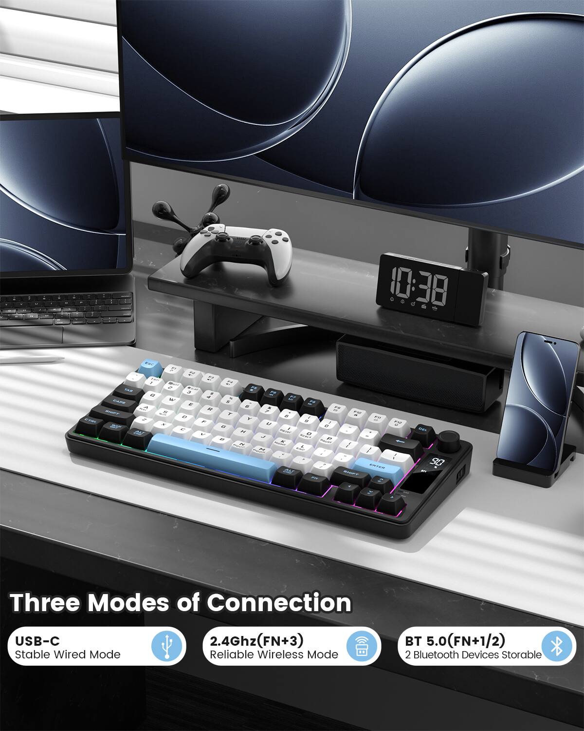 Three Modes of Connection

USB-C
Stable Wired Mode

2.4Ghz (FN+3)
Reliable Wireless Mode

BT 5.0 (FN+1/2)
2 Bluetooth Devices Storable
