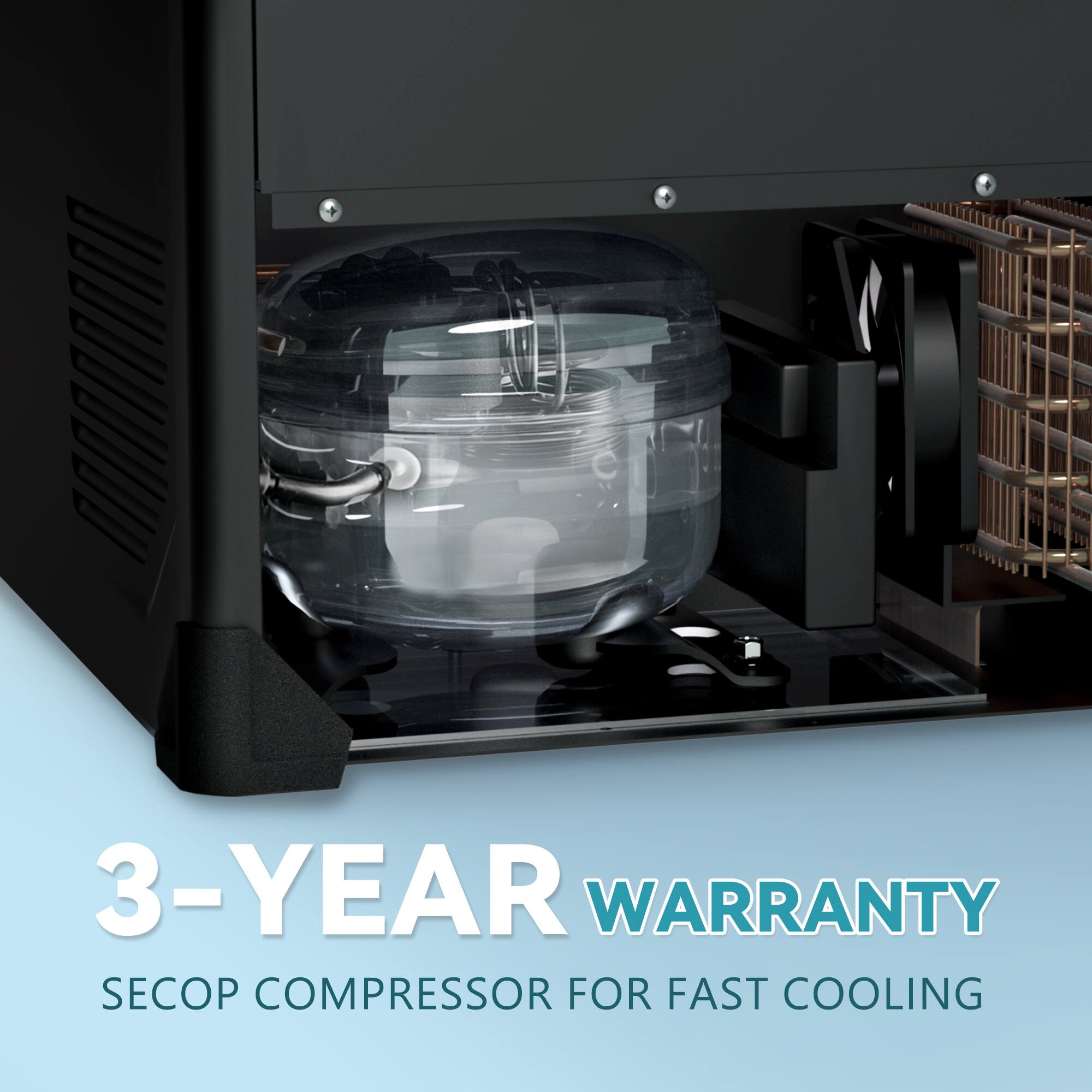 3-YEAR WARRANTY  
SECOP COMPRESSOR FOR FAST COOLING