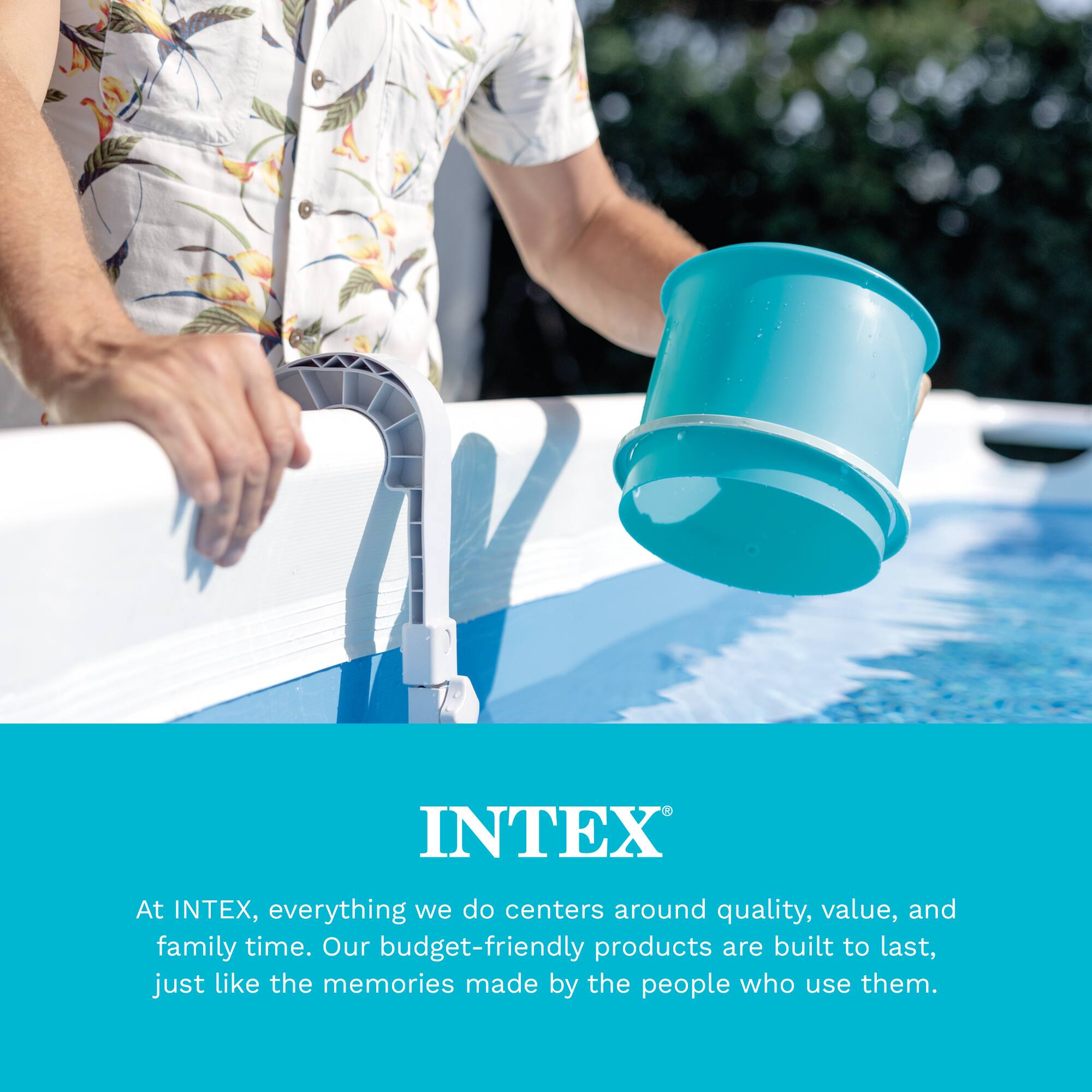 At INTEX, everything we do centers around quality, value, and family time. Our budget-friendly products are built to last, just like the memories made by the people who use them.