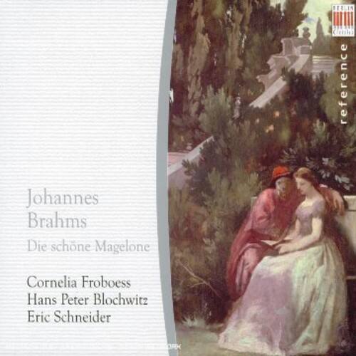Johannes Brahms  
Die schöne Magelone  

Cornelia Froboess  
Hans Peter Blochwitz  
Eric Schneider  

BERLIN reference