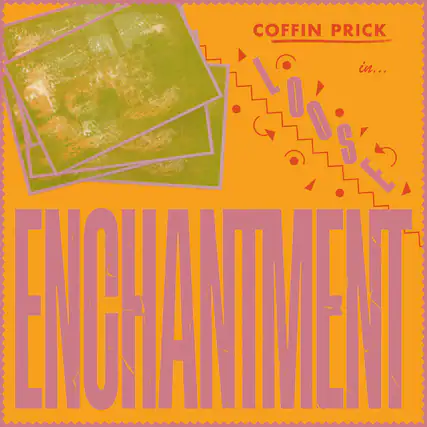 COFFIN PRICK
in...
LOOSE
ENCHANTMENT