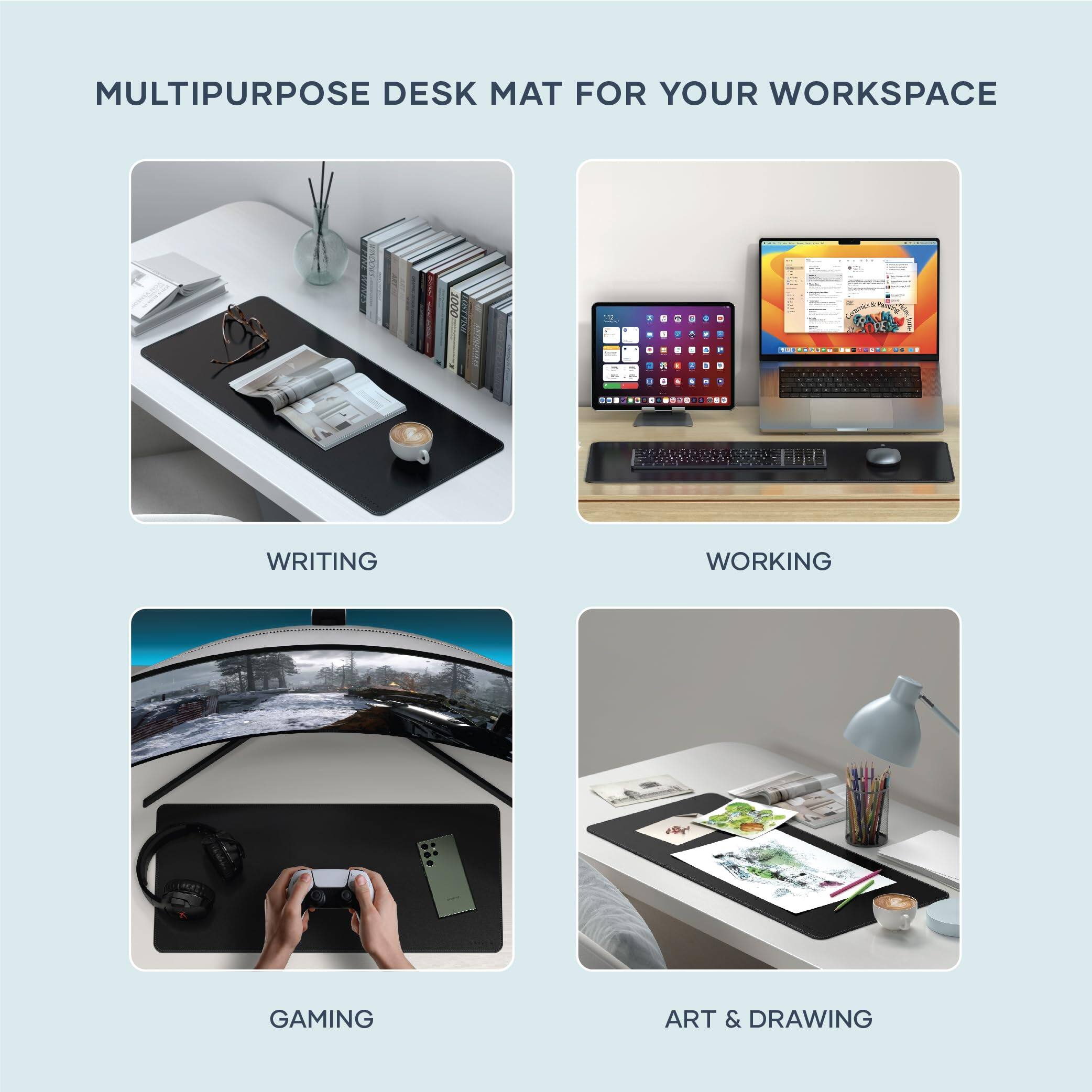 MULTIPURPOSE DESK MAT FOR YOUR WORKSPACE

- WRITING
- WORKING
- GAMING
- ART & DRAWING