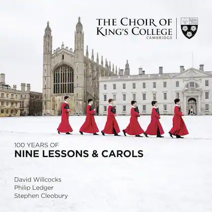 THE CHOIR OF KING'S COLLEGE CAMBRIDGE
100 YEARS OF NINE LESSONS & CAROLS
David Willcocks
Philip Ledger
Stephen Cleobury