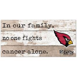 Fan Creations - Arizona Cardinals NFL Crucial Catch 6'' x 12'' In Our Family No One Fights Cancer Alone Sign - Multicolor