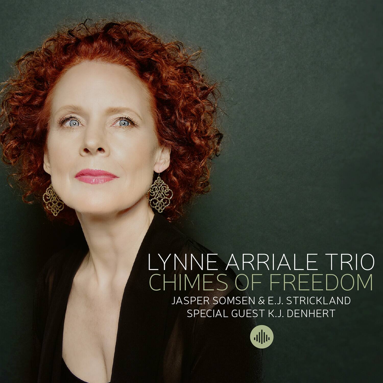 LYNNE ARRIALE TRIO  
CHIMES OF FREEDOM  
JASPER SOMSEN & E.J. STRICKLAND  
SPECIAL GUEST K.J. DENHERT