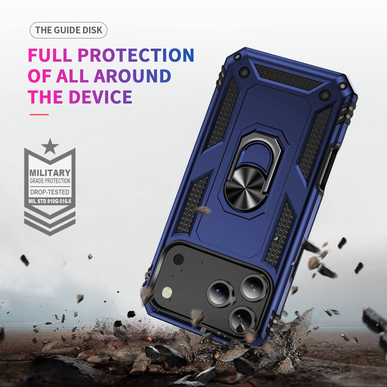 THE GUIDE DISK  
FULL PROTECTION OF ALL AROUND THE DEVICE  
MILITARY GRADE PROTECTION  
DROP-TESTED  
MIL STD 810G-516.6
