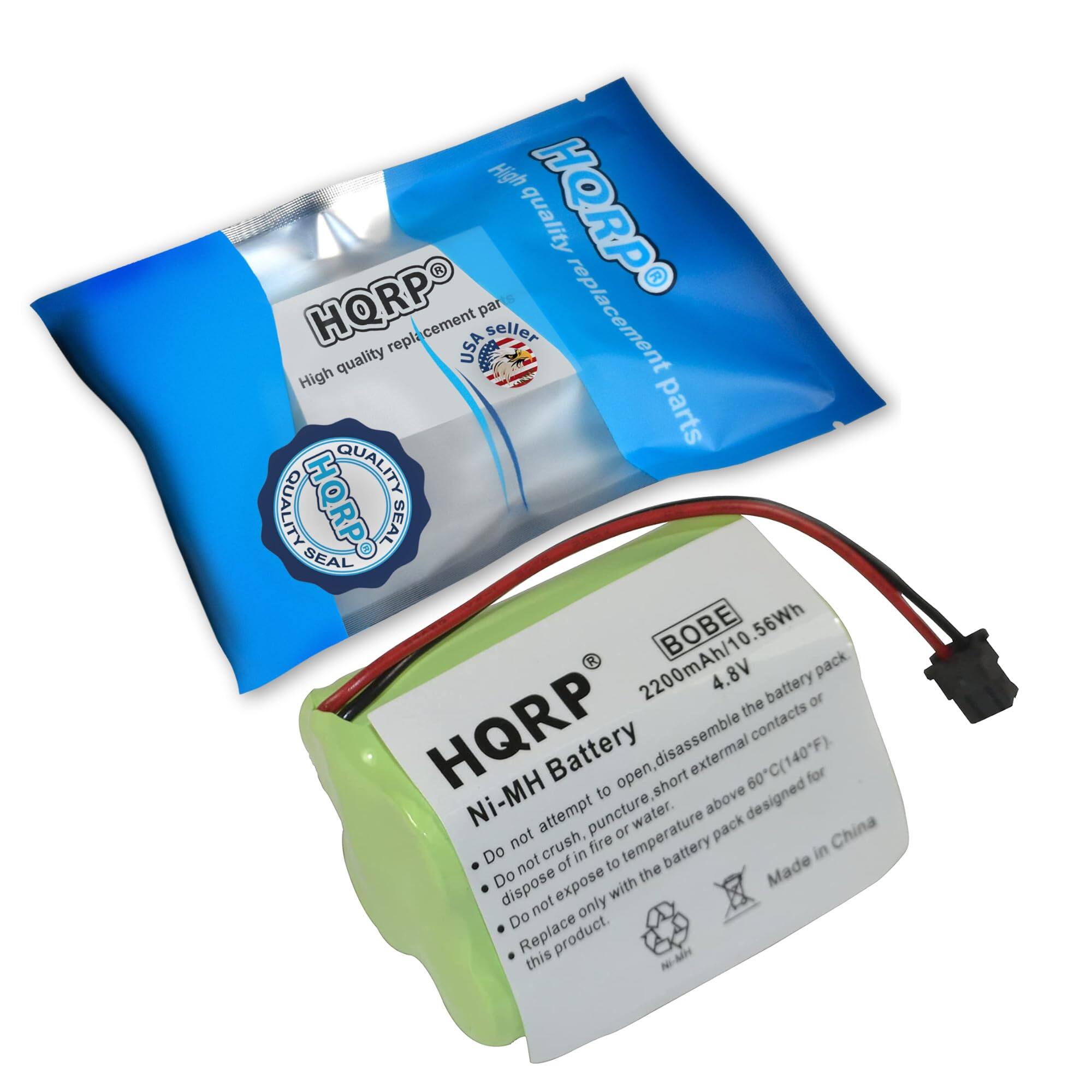 High quality replacement parts  
HQRP  
SEAL  
HQRP  
High quality replacement parts USA seller  

HQRP  
Ni-MH Battery  
2200mAh/10.56Wh  
4.8V  
BOBE  

- Do not attempt to open, disassemble the battery pack.  
- Do not crush, puncture or expose to fire or water.  
- Do not expose to temperature above 60°C (140°F).  
- Do not dispose of in fire.  
- Replace only with this product.  

Made in China  

HQRP  
QUALITY SEAL