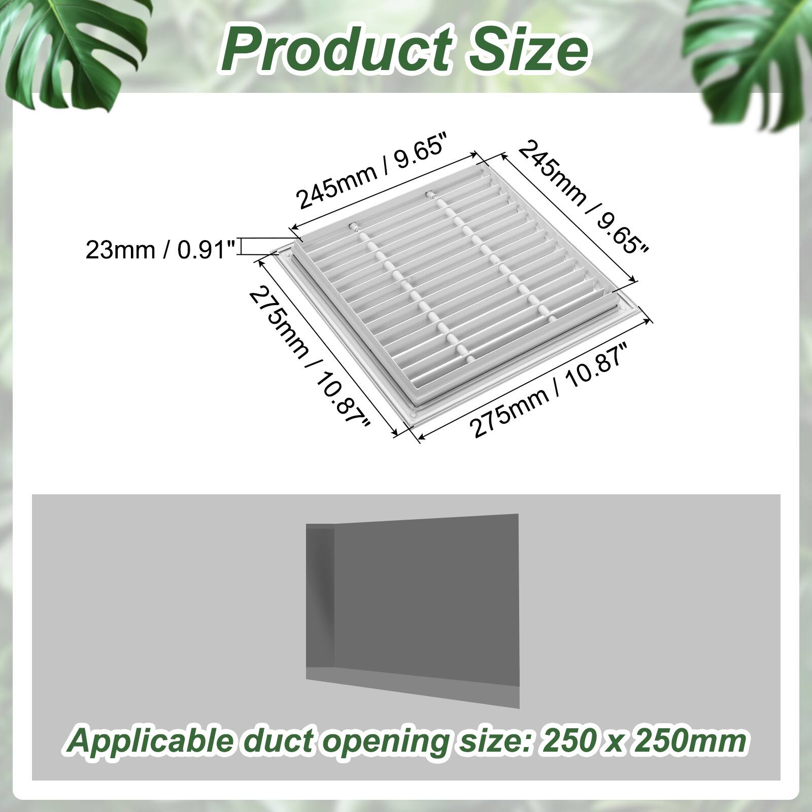 Product Size:  
- 9.65" / 245mm  
- 23mm / 0.91"  
- 10.87" / 275mm  

Applicable duct opening size: 250 x 250mm