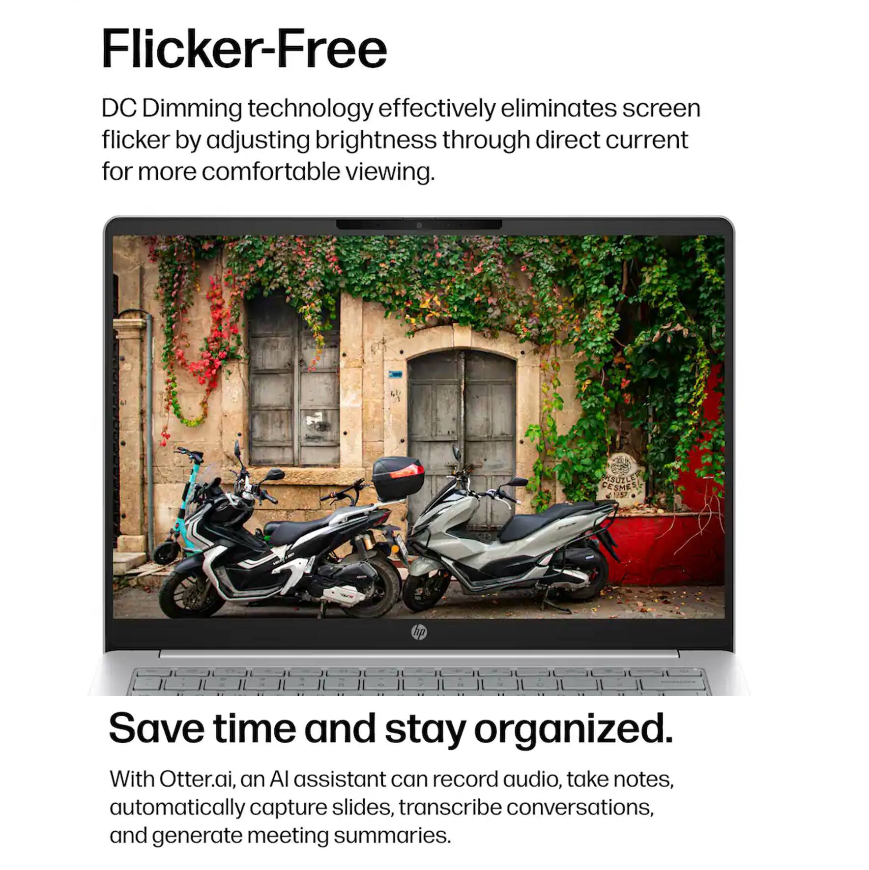 Flicker-Free DC Dimming technology effectively eliminates screen flicker by adjusting brightness through direct current for more comfortable viewing.

Save time and stay organized. With Otter.ai, an AI assistant can record audio, take notes, automatically capture slides, transcribe conversations, and generate meeting summaries.