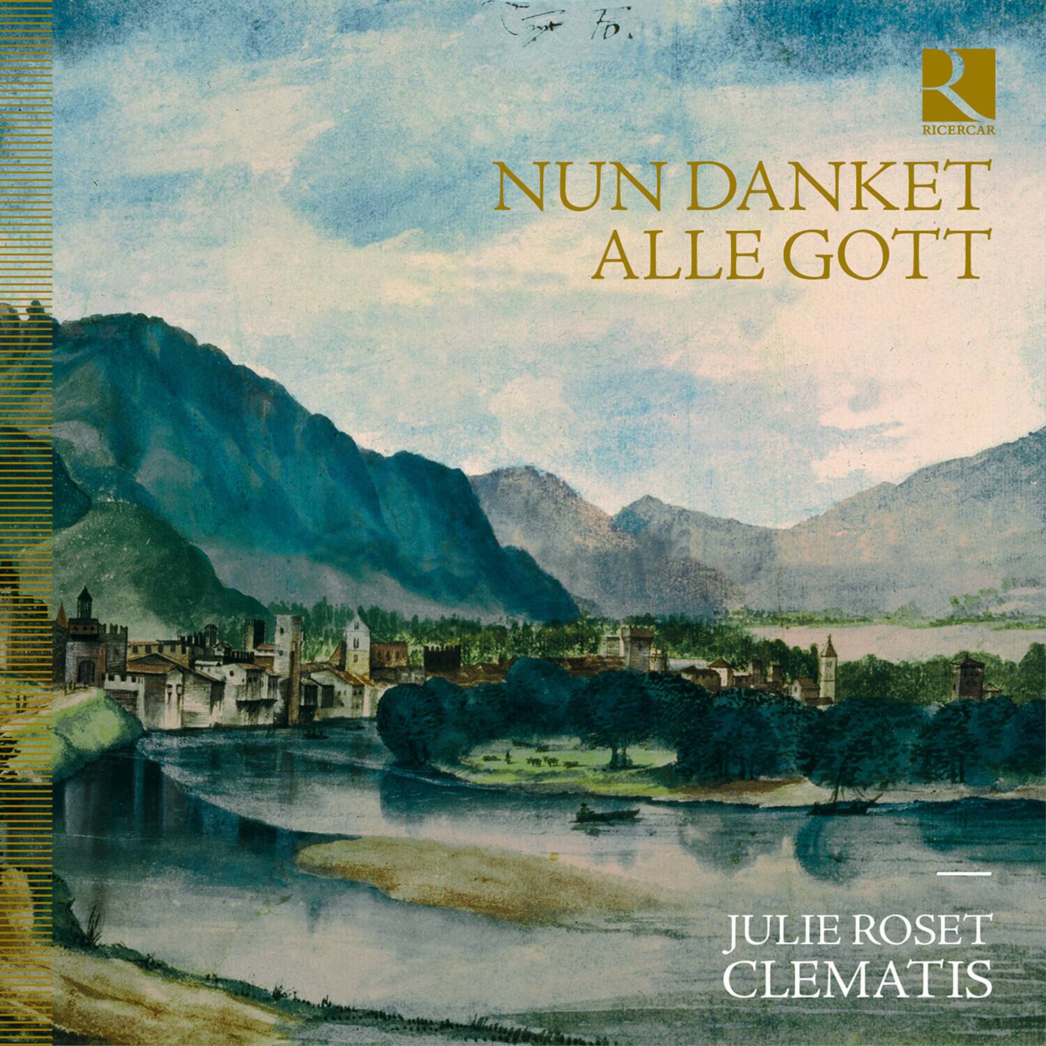 NUN DANKET ALLE GOTT

JULIE ROSET CLEMATIS

RICERCAR