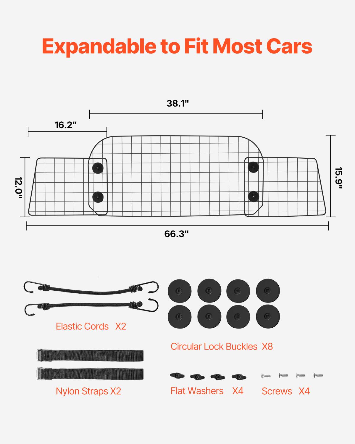 Expandable to Fit Most Cars

38.1" 16.2" 12.0" 15.9" 66.3"

Elastic Cords X2

Circular Lock Buckles X8

Nylon Straps X2

Flat Washers X4

Screws X4