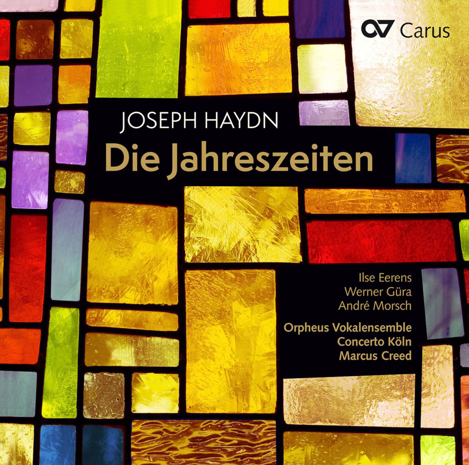 C7 Carus  
JOSEPH HAYDN  
Die Jahreszeiten  

Ilse Eerens  
Werner Güra  
André Morsch  

Orpheus Vokalensemble  
Concerto Köln  
Marcus Creed