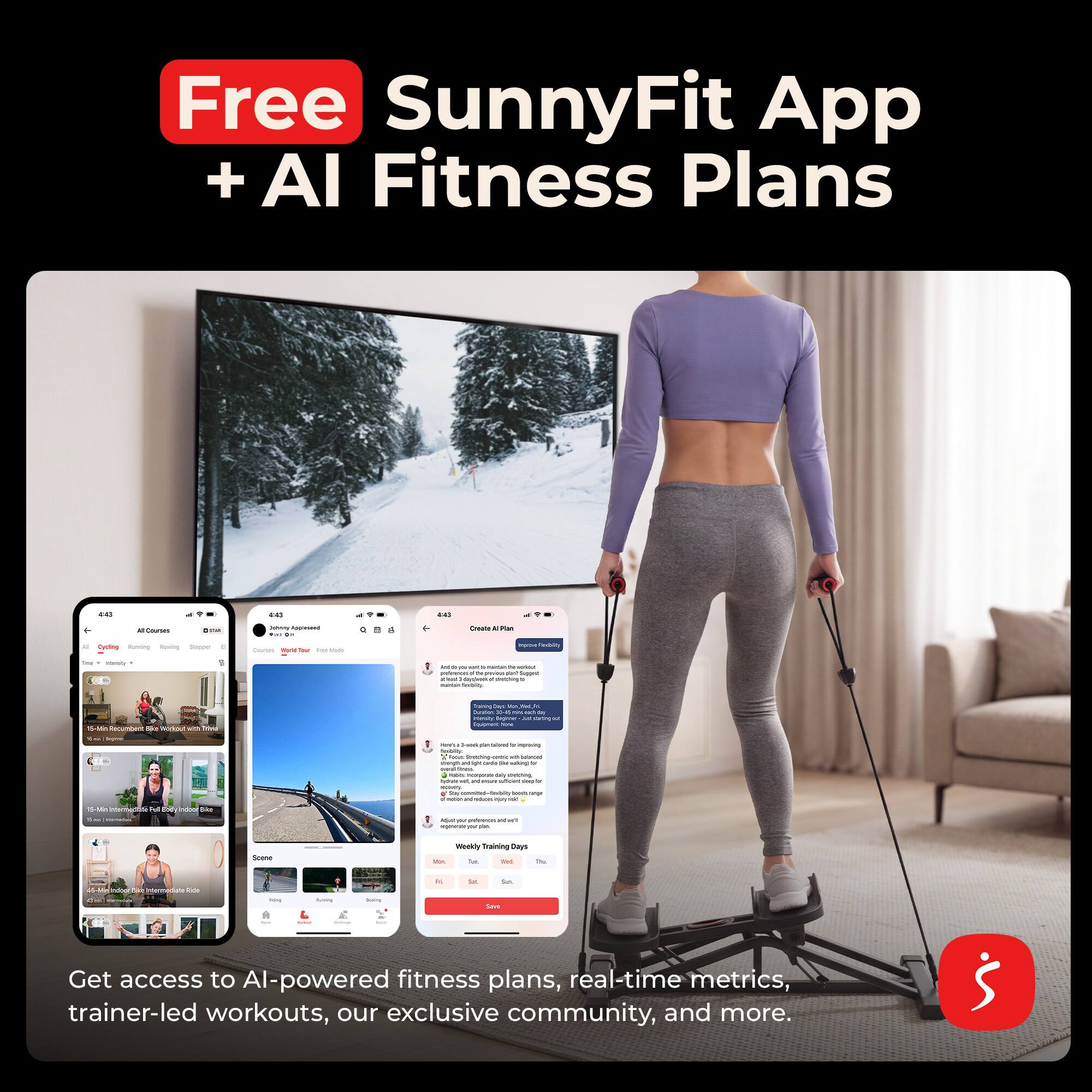 Free SunnyFit App + AI Fitness Plans

Get access to AI-powered fitness plans, real-time metrics, trainer-led workouts, our exclusive community, and more.