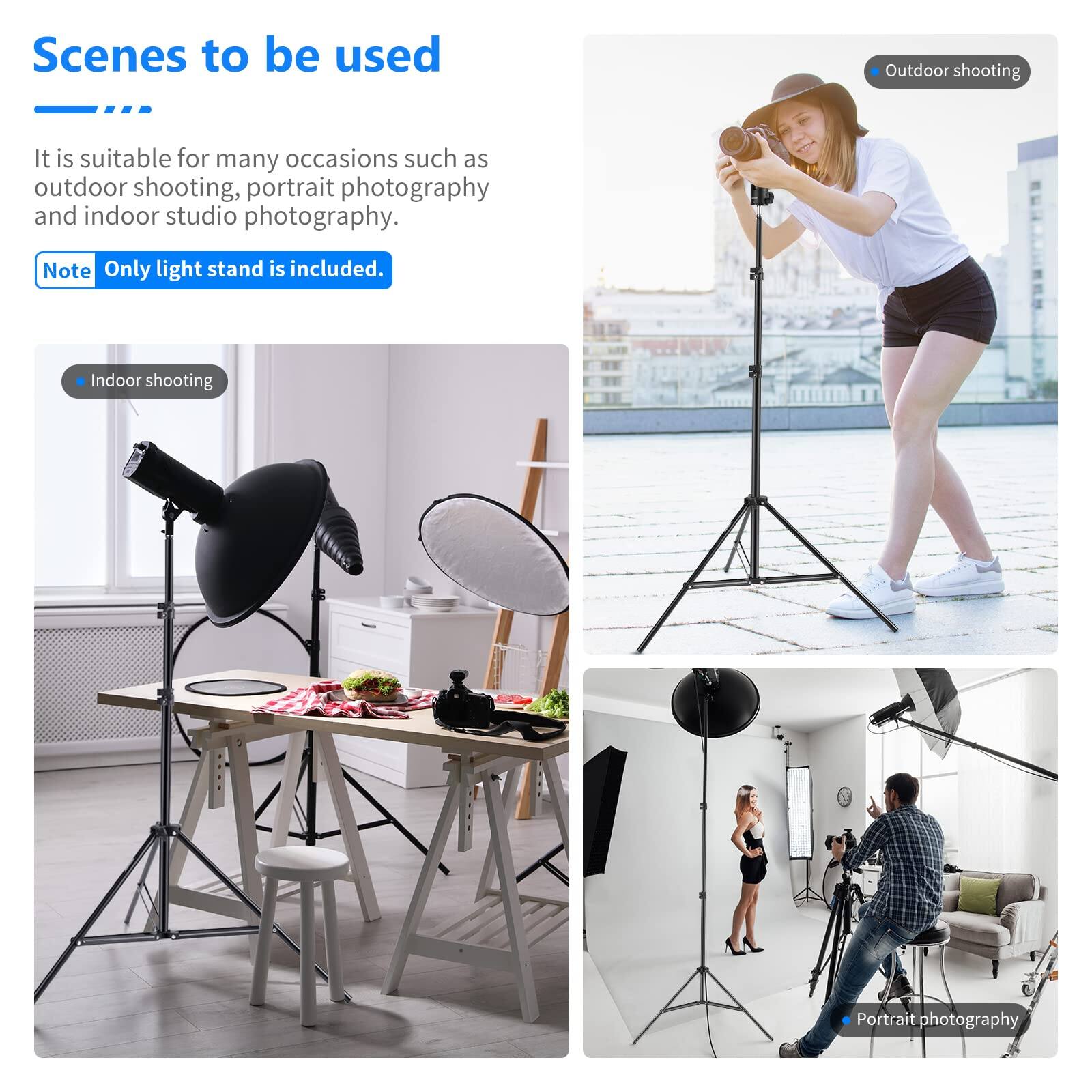 Scenes to be used

It is suitable for many occasions such as outdoor shooting, portrait photography and indoor studio photography.

Note: Only light stand is included.

- Indoor shooting
- Outdoor shooting
- Portrait photography
