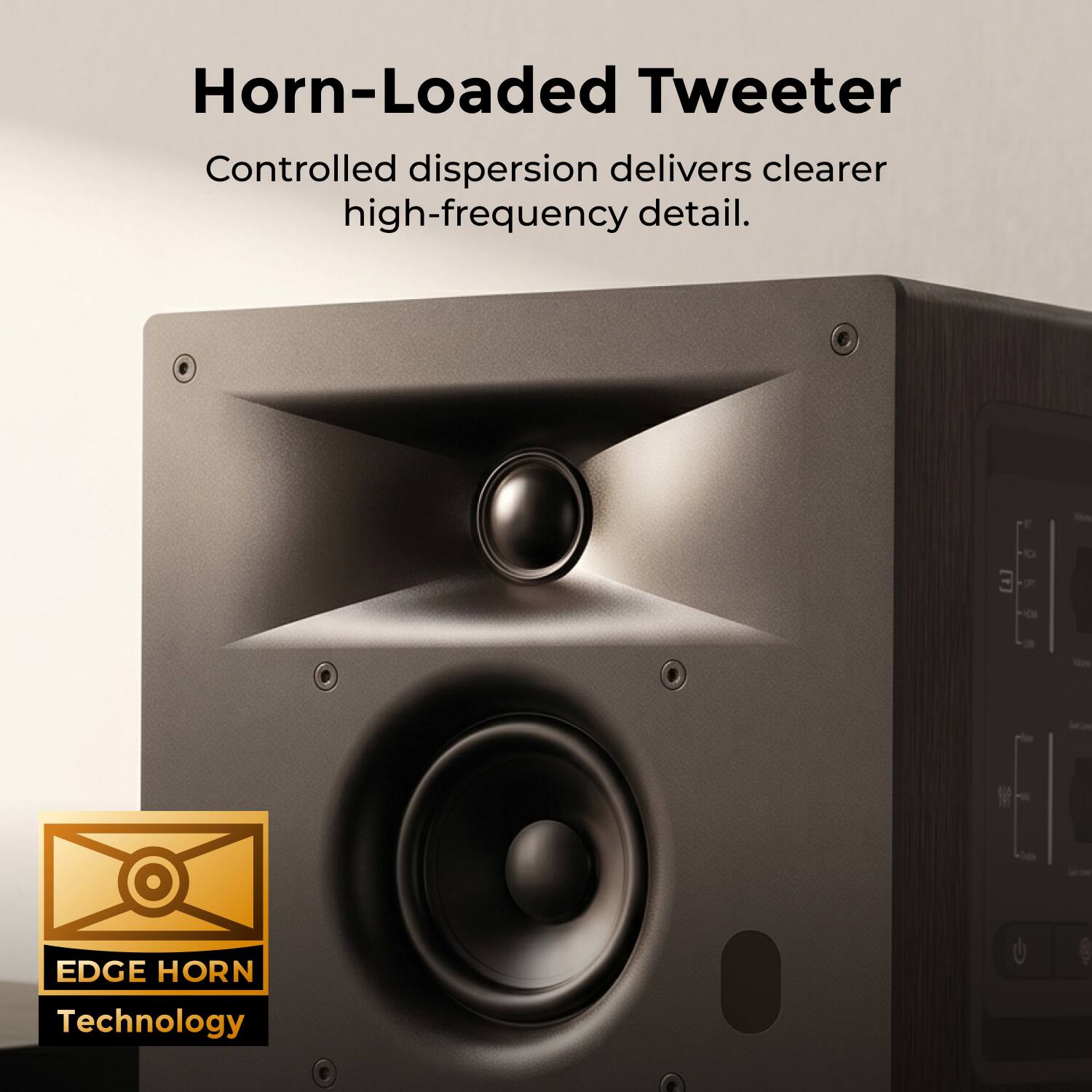 Horn-Loaded Tweeter  
Controlled dispersion delivers clearer high-frequency detail.  
EDGE HORN Technology