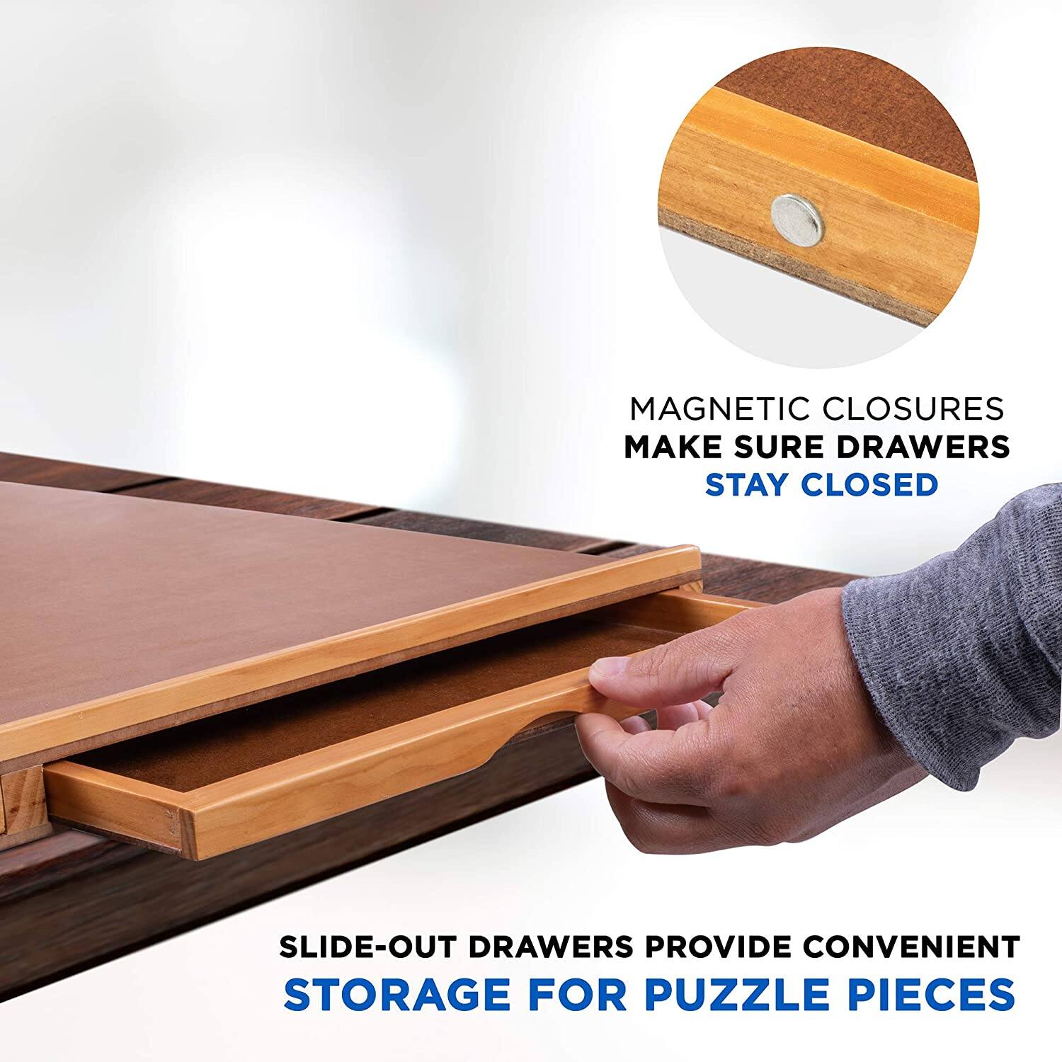 MAGNETIC CLOSURES MAKE SURE DRAWERS STAY CLOSED
SLIDE-OUT DRAWERS PROVIDE CONVENIENT STORAGE FOR PUZZLE PIECES