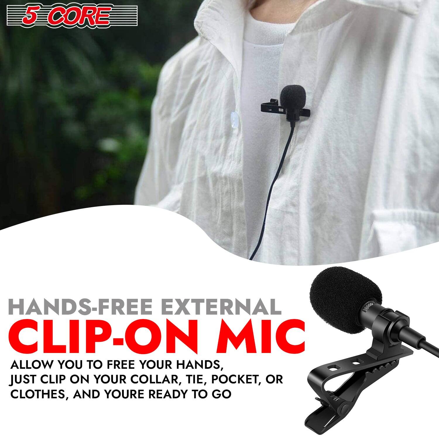 5 CORE, HANDS-FREE EXTERNAL CLIP-ON MIC, ALLOW YOU TO FREE YOUR HANDS, JUST CLIP ON YOUR COLLAR, TIE, POCKET, OR CLOTHES, AND YOURE READY TO GO
