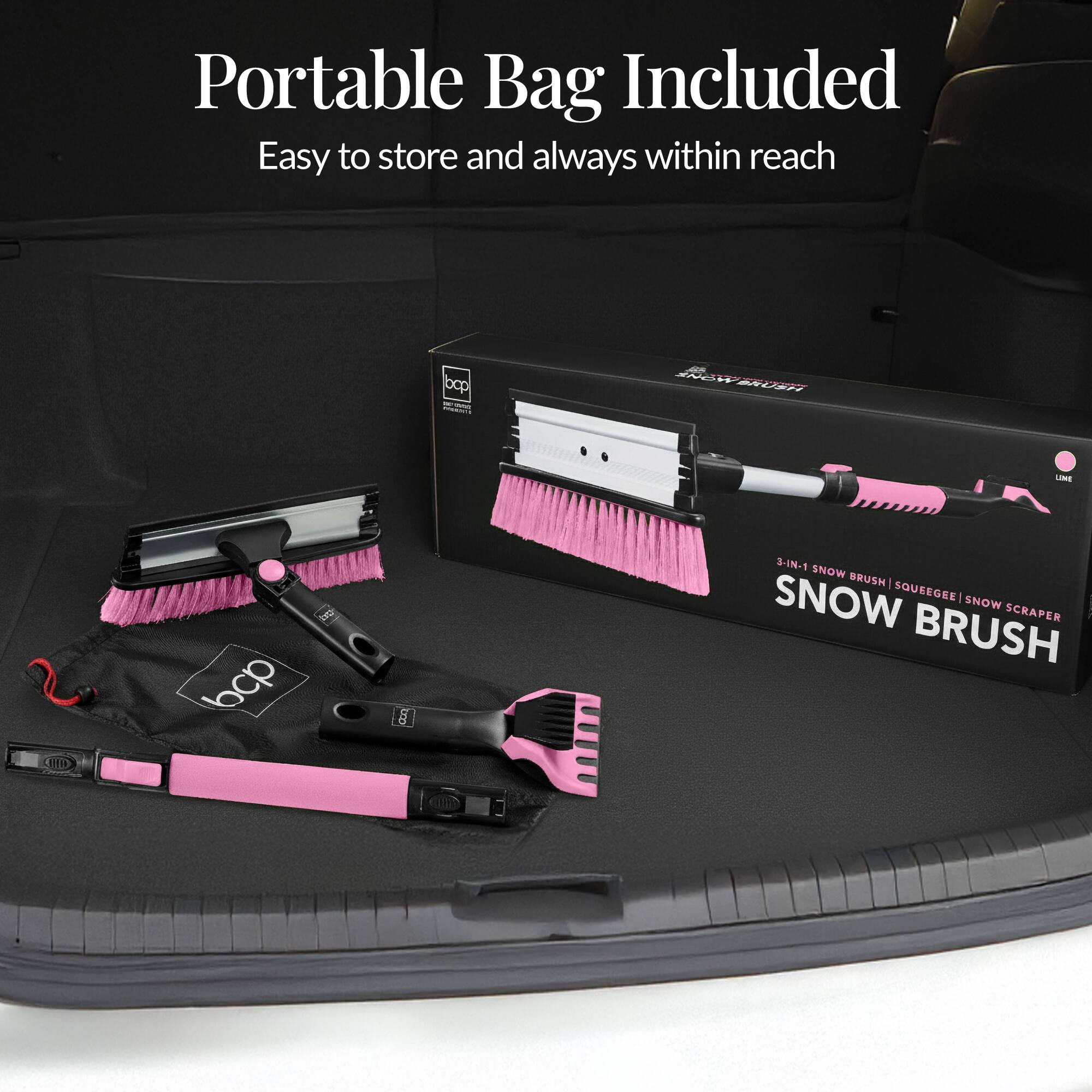 Portable Bag Included  
Easy to store and always within reach  

3-IN-1 SNOW BRUSH  
SQUEEGEE | SNOW SCRAPER