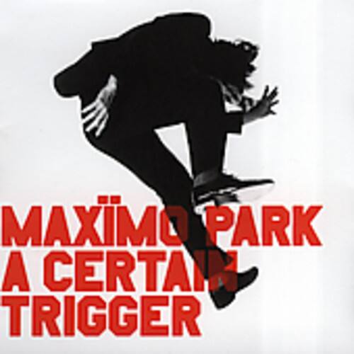 MAXIMO PARK  
A CERTAIN TRIGGER