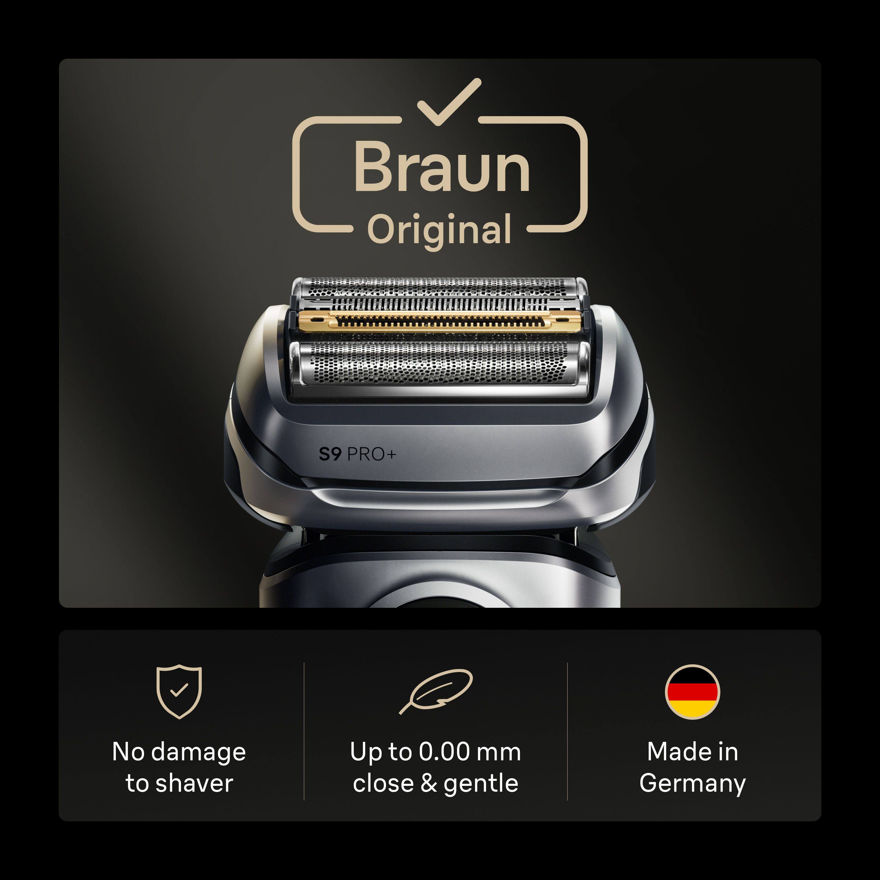 Braun Original  
S9 PRO+  

- No damage to shaver  
- Up to 0.00 mm close & gentle  
- Made in Germany