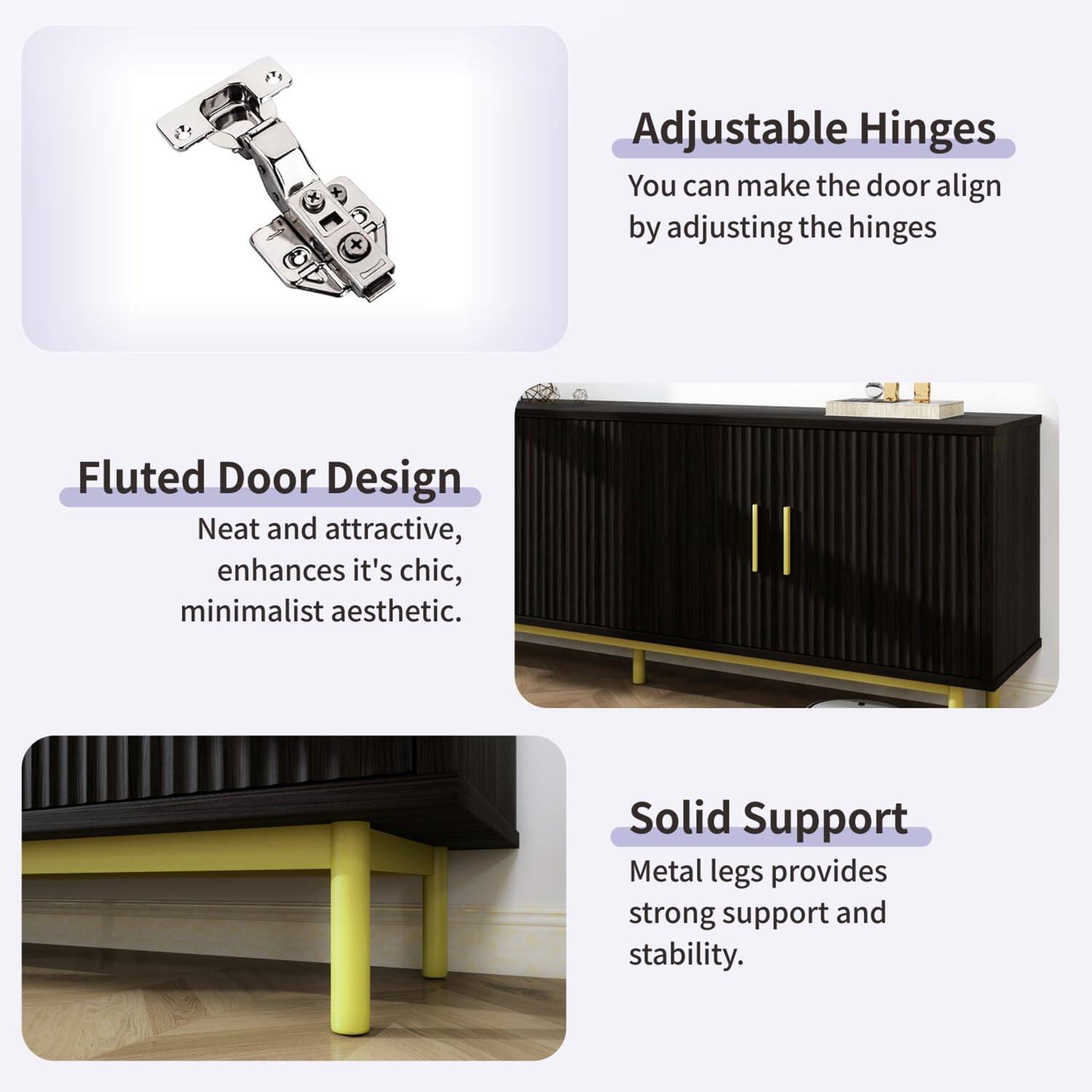 Adjustable Hinges  
You can make the door align by adjusting the hinges  

Fluted Door Design  
Neat and attractive, enhances its chic, minimalist aesthetic.  

Solid Support  
Metal legs provide strong support and stability.