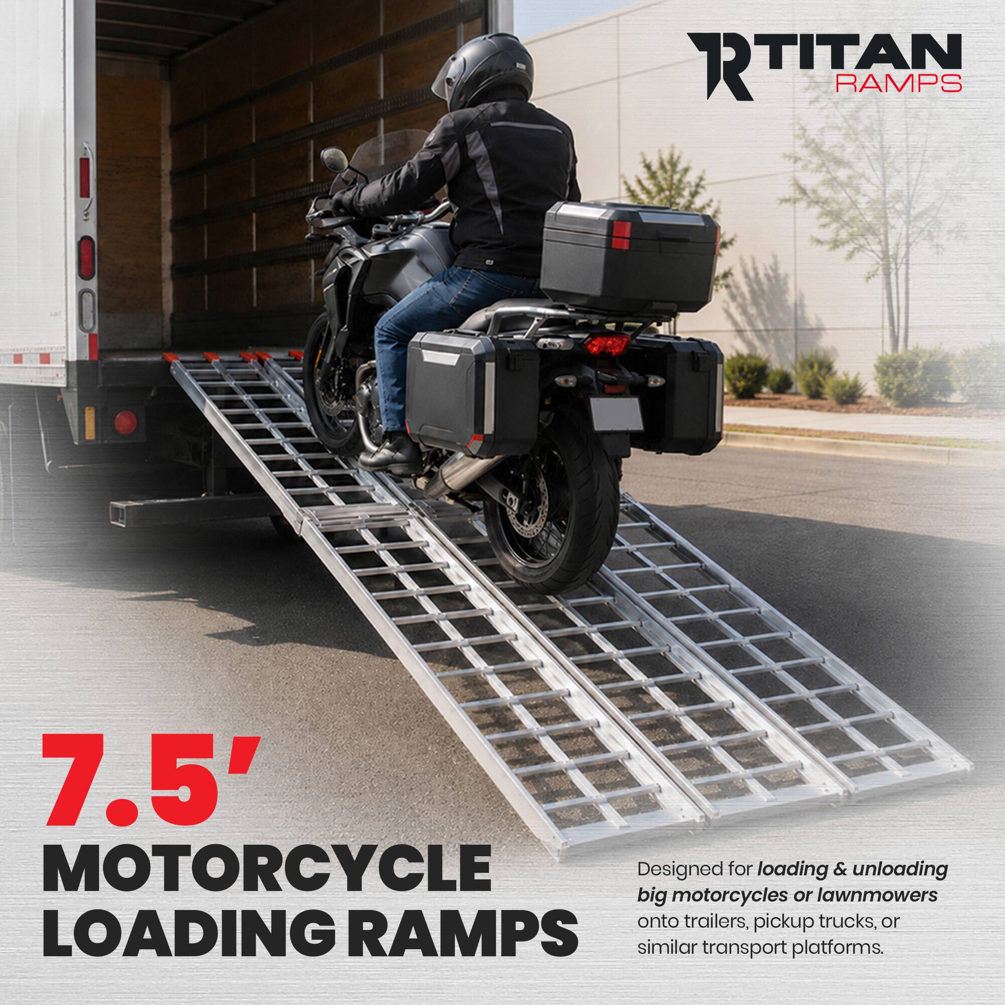 RTITAN RAMPS

7.5' MOTORCYCLE LOADING RAMPS

Designed for loading & unloading big motorcycles or lawnmowers onto trailers, pickup trucks, or similar transport platforms.