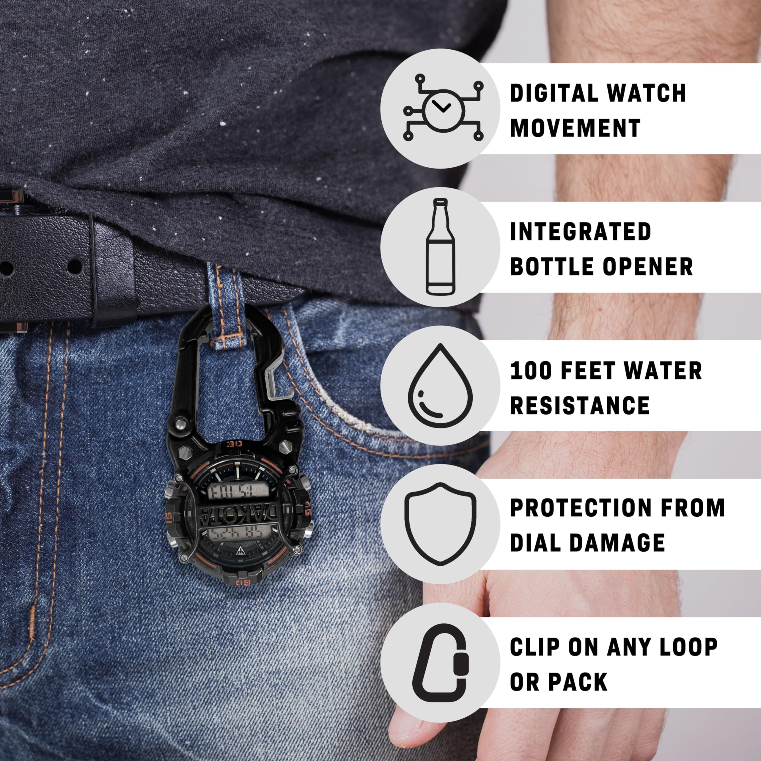 DIGITAL WATCH MOVEMENT  
INTEGRATED BOTTLE OPENER  
100 FEET WATER RESISTANCE  
PROTECTION FROM DIAL DAMAGE  
CLIP ON ANY LOOP OR PACK