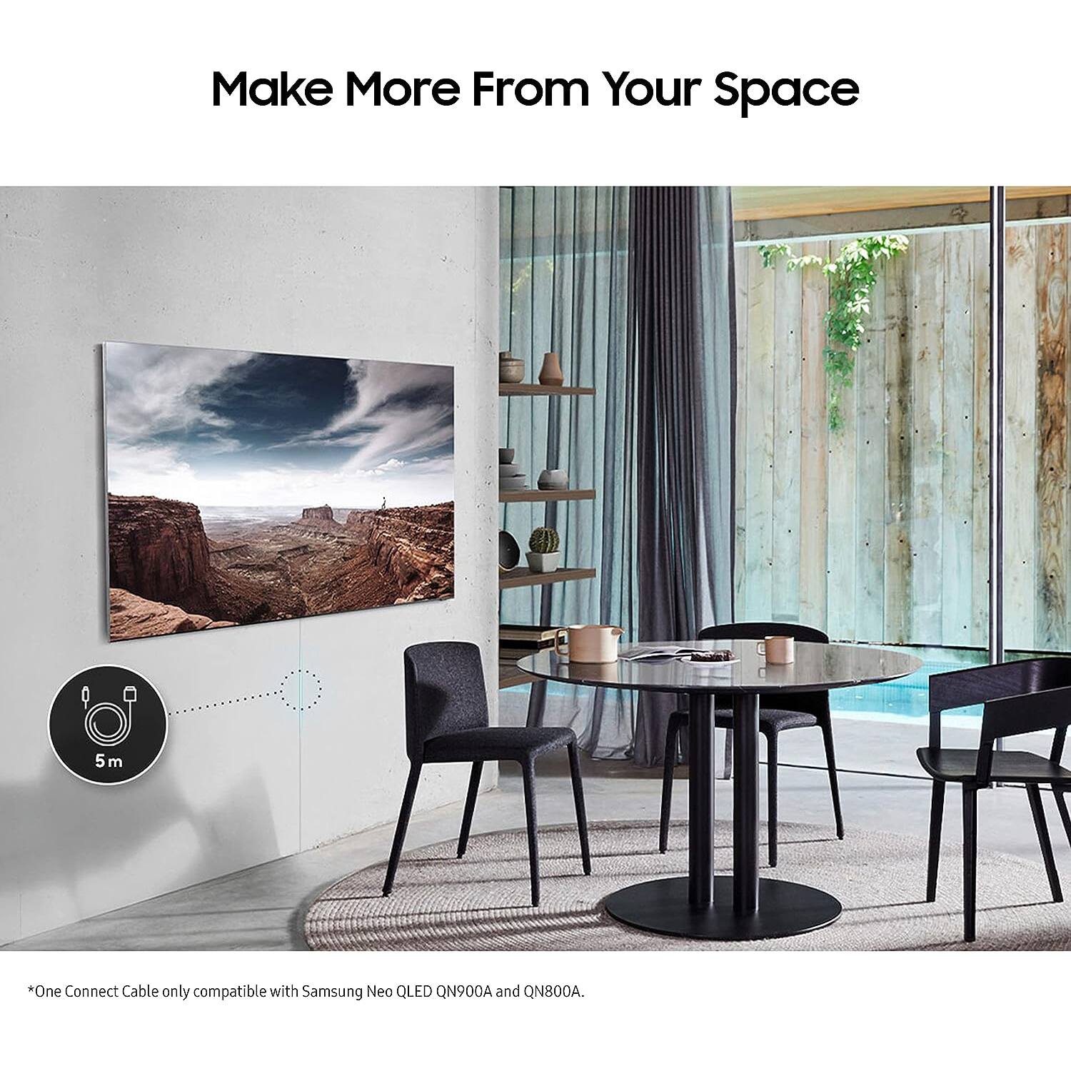 Make More From Your Space
*One Connect Cable only compatible with Samsung Neo QLED QN900A and QN800A.