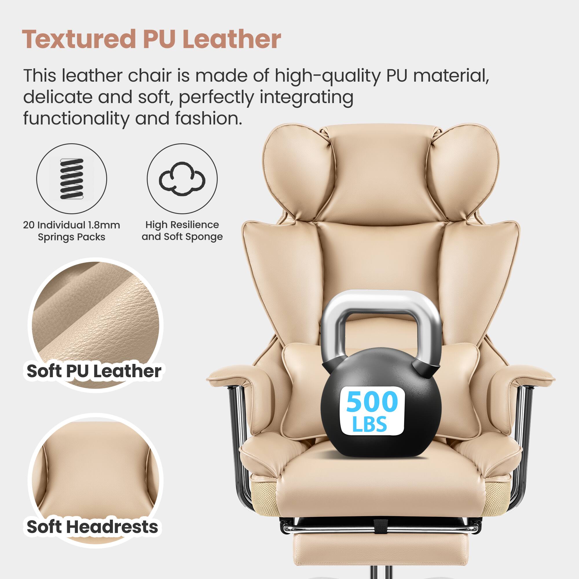 Textured PU Leather: This leather chair is made of high-quality PU material, delicate and soft, perfectly integrating functionality and fashion. 20 Individual 1.8mm Springs Packs: High Resilience and Soft Sponge Soft PU Leather: 500 LBS Soft Headrests.