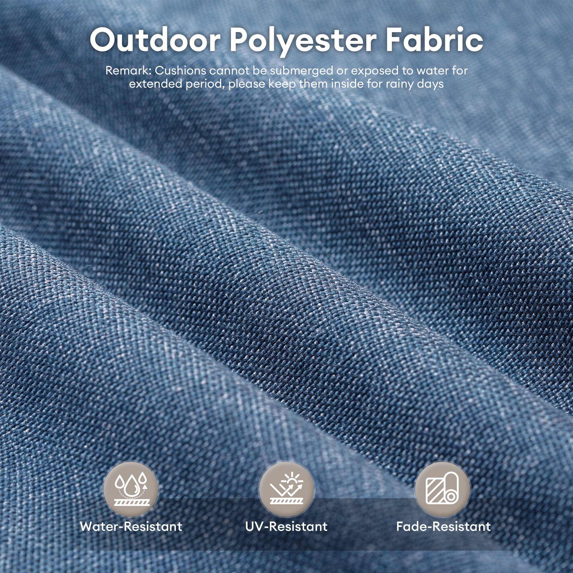 Outdoor Polyester Fabric

Remark: Cushions cannot be submerged or exposed to water for extended periods; please keep them inside for rainy days.

- Water-Resistant
- UV-Resistant
- Fade-Resistant