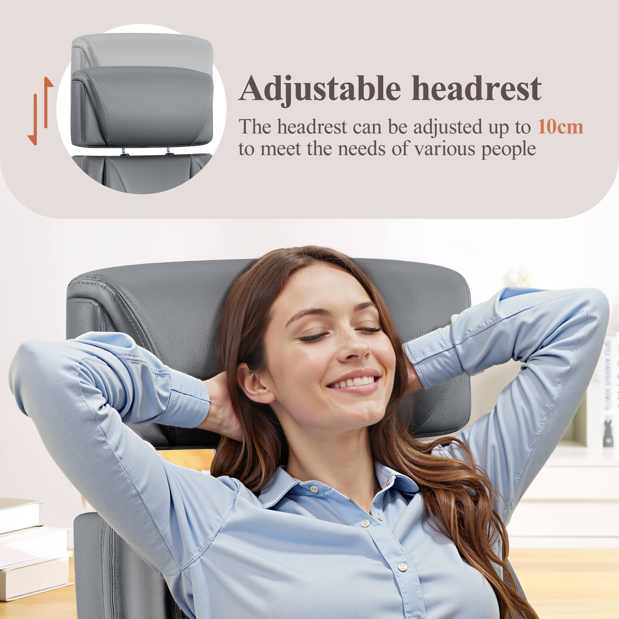 Adjustable headrest

The headrest can be adjusted up to 10cm to meet the needs of various people