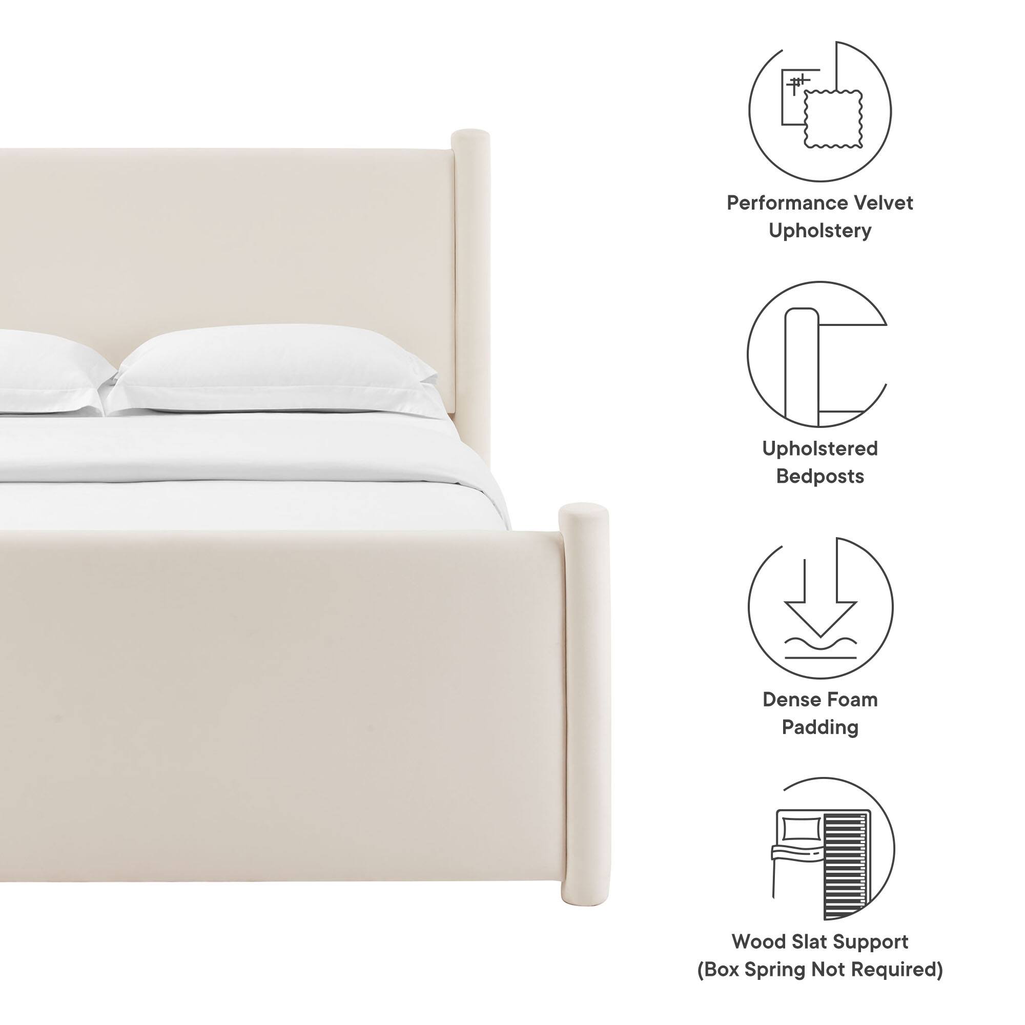Performance Velvet Upholstery  
Upholstered Bedposts  
Dense Foam Padding  
Wood Slat Support (Box Spring Not Required)