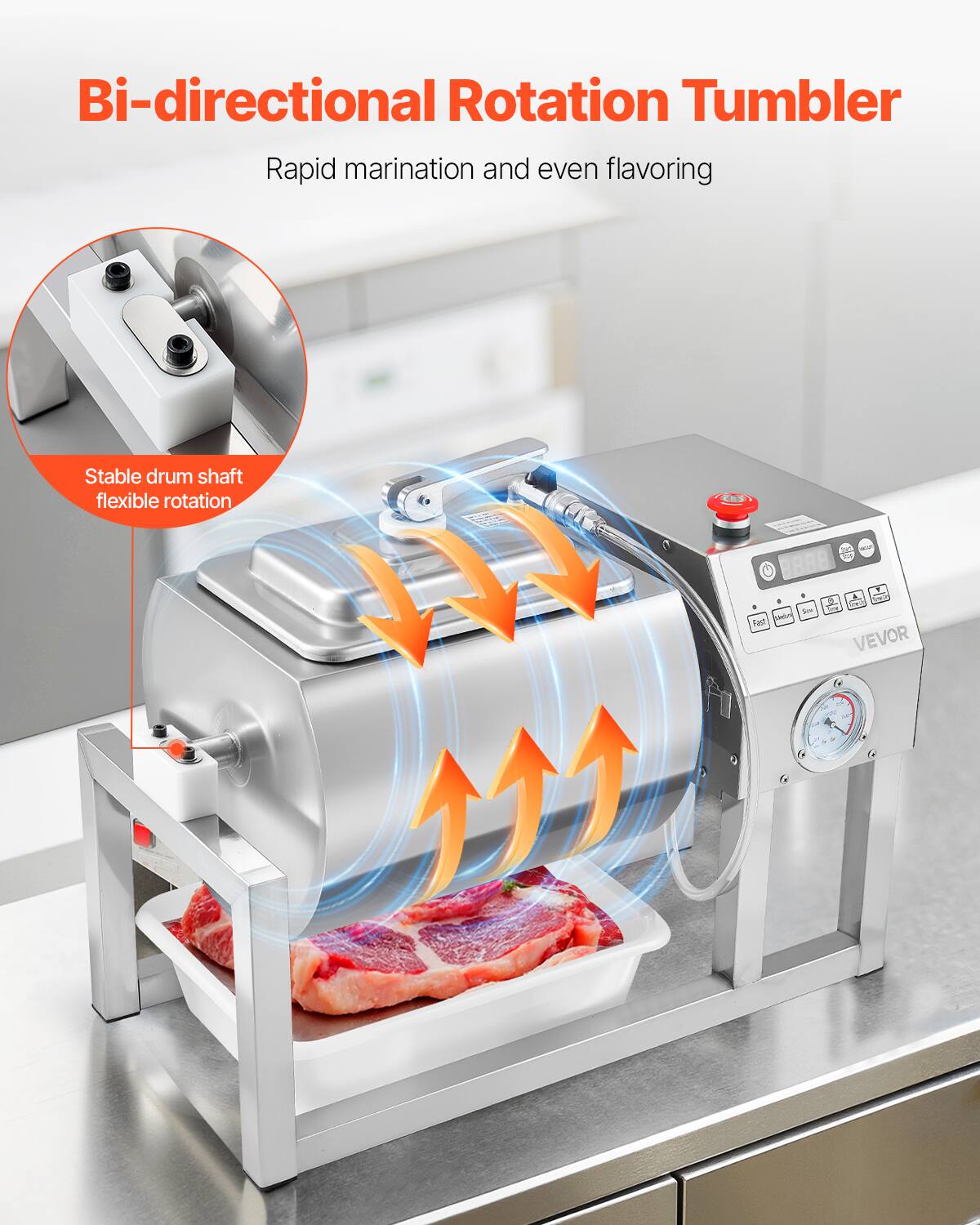 Bi-directional Rotation Tumbler  
Rapid marination and even flavoring  

Stable drum shaft flexible rotation  

VEVOR