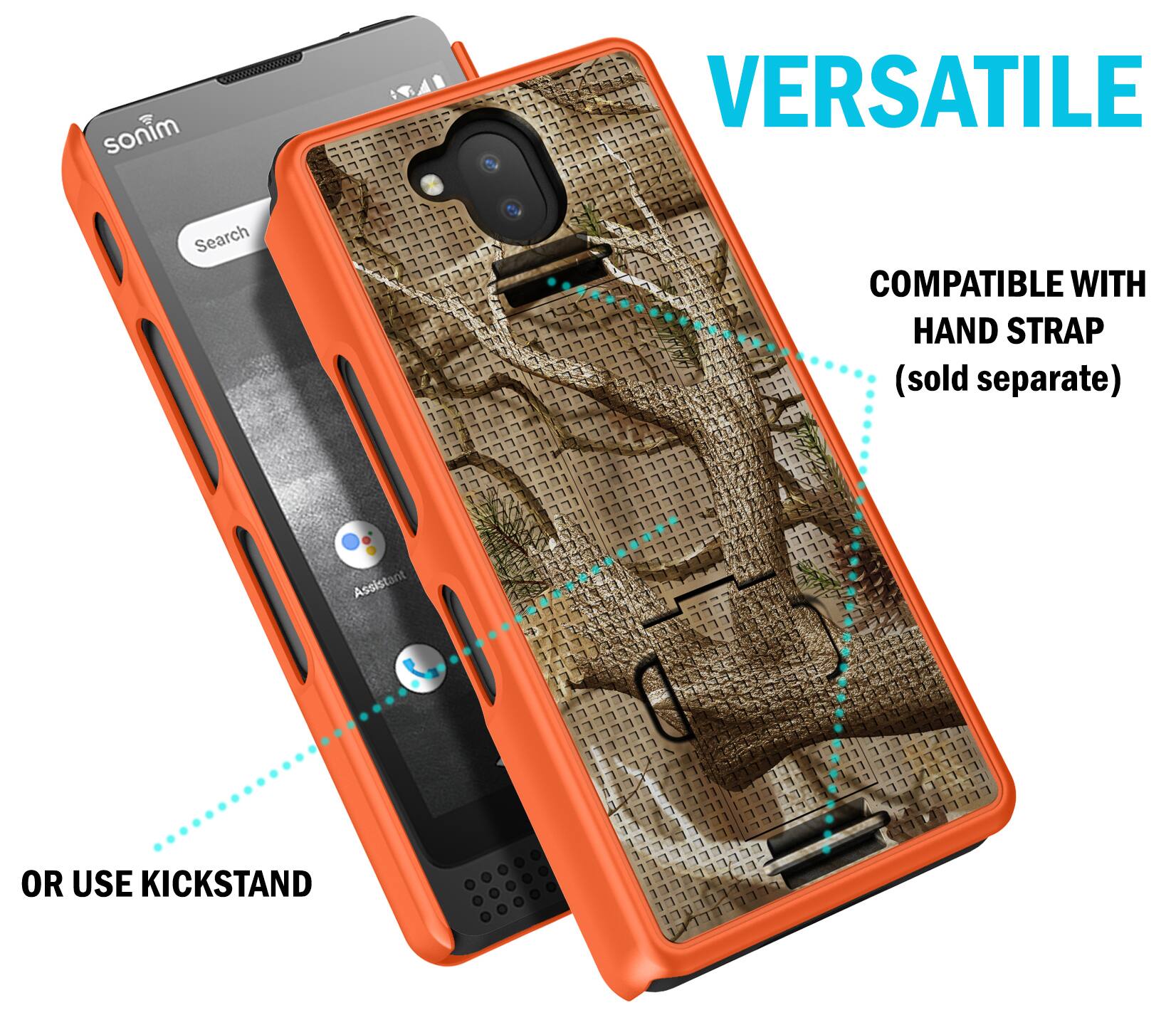 sonim

VERSATILE

Search

COMPATIBLE WITH HAND STRAP (sold separate)

Assistant

OR USE KICKSTAND
