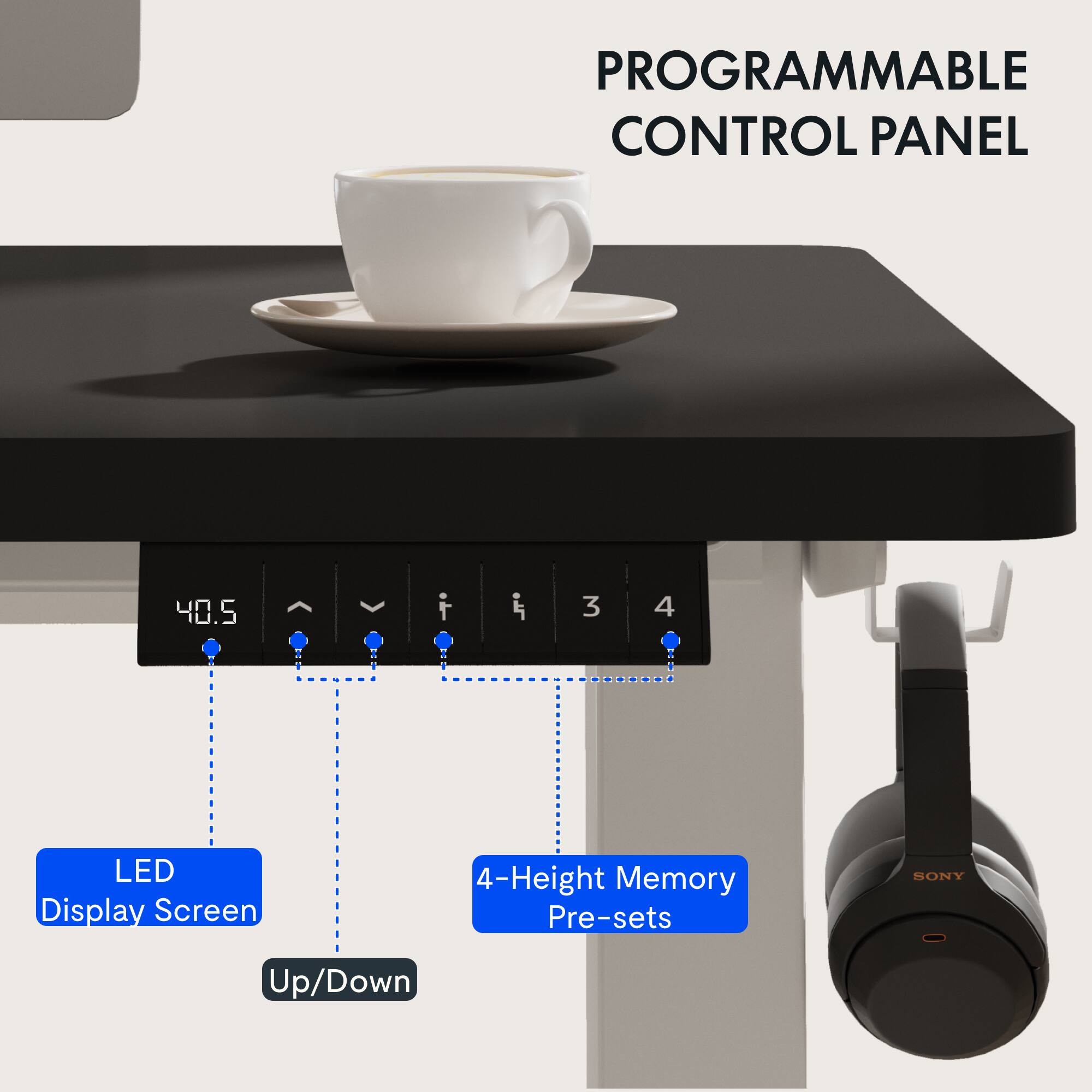 PROGRAMMABLE CONTROL PANEL

LED Display Screen

4-Height Memory Pre-sets

Up/Down