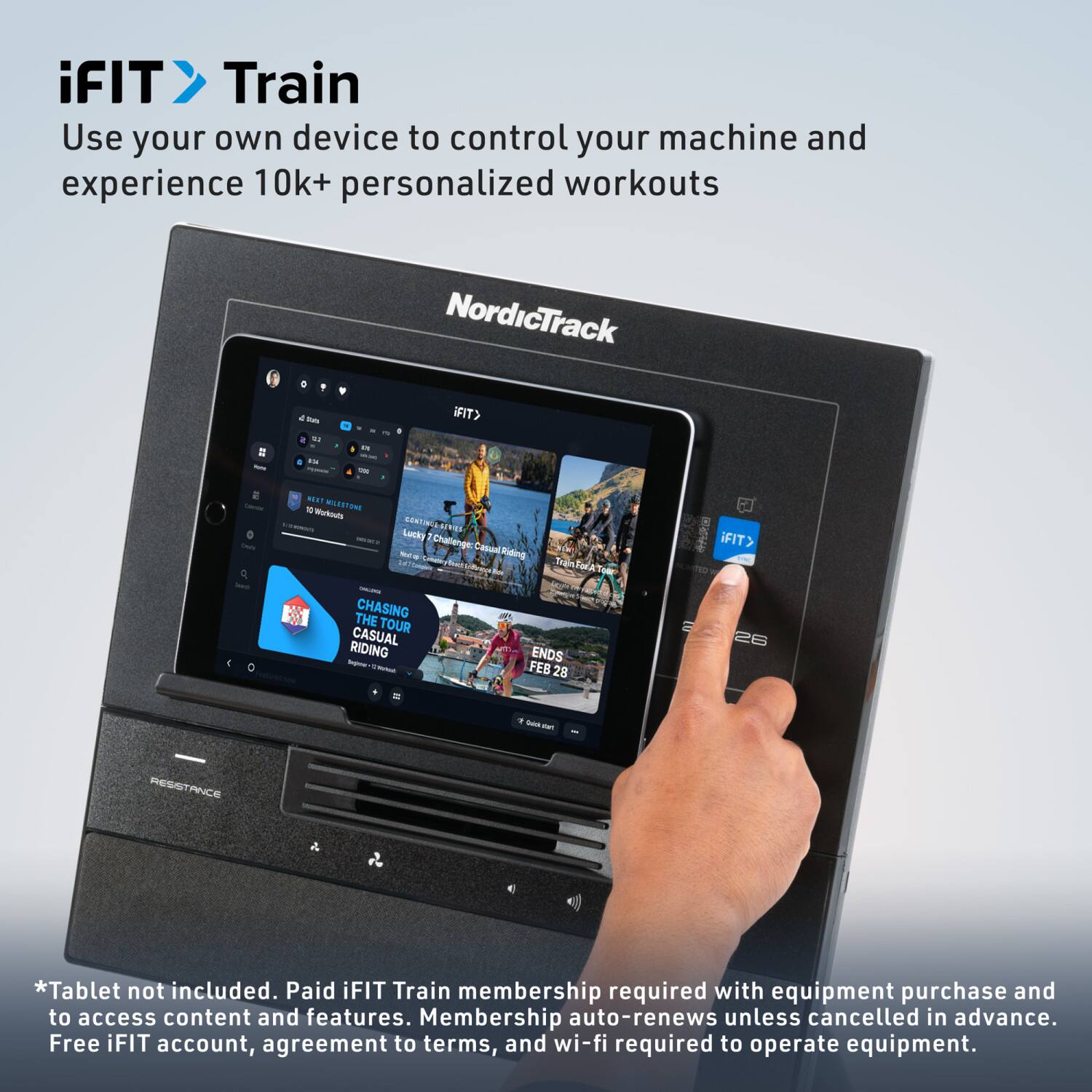 iFIT Train  
Use your own device to control your machine and experience 10k+ personalized workouts

NordicTrack - iFIT

*Tablet not included. Paid iFIT Train membership required with equipment purchase and to access content and features. Membership auto-renews unless cancelled in advance. Free iFIT account, agreement to terms, and wi-fi required to operate equipment.

CHASING THE TOUR CASUAL RIDING ENDS FEB 28

iFIT Train  
Use your own device to control your machine and experience 10k+ personalized workouts

*Tablet not included. Paid iFIT Train membership required with equipment purchase and to access content and features. Membership auto-renews unless cancelled in advance. Free iFIT account, agreement to terms, and wi-fi required to operate equipment.