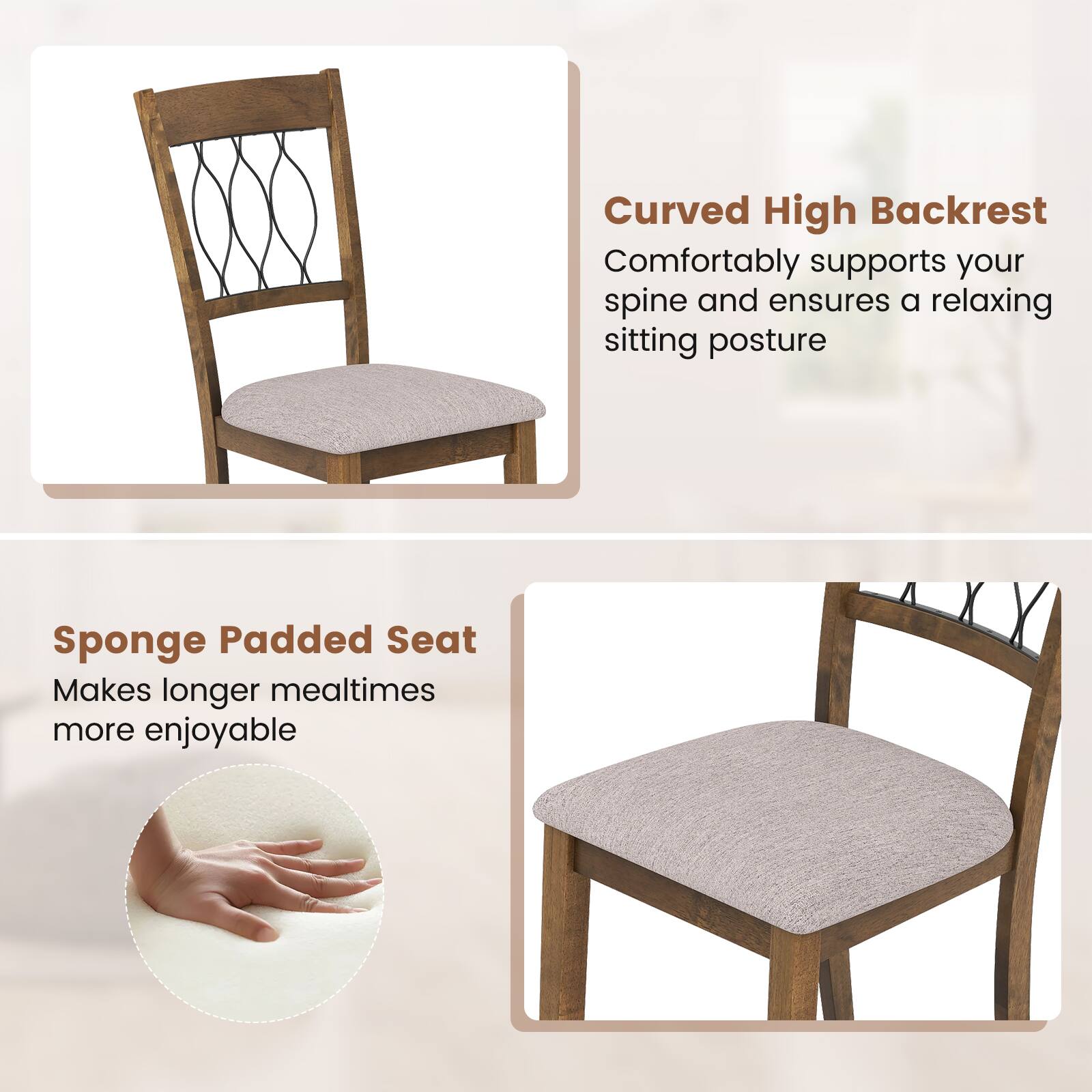 Curved High Backrest  
Comfortably supports your spine and ensures a relaxing sitting posture  

Sponge Padded Seat  
Makes longer mealtimes more enjoyable