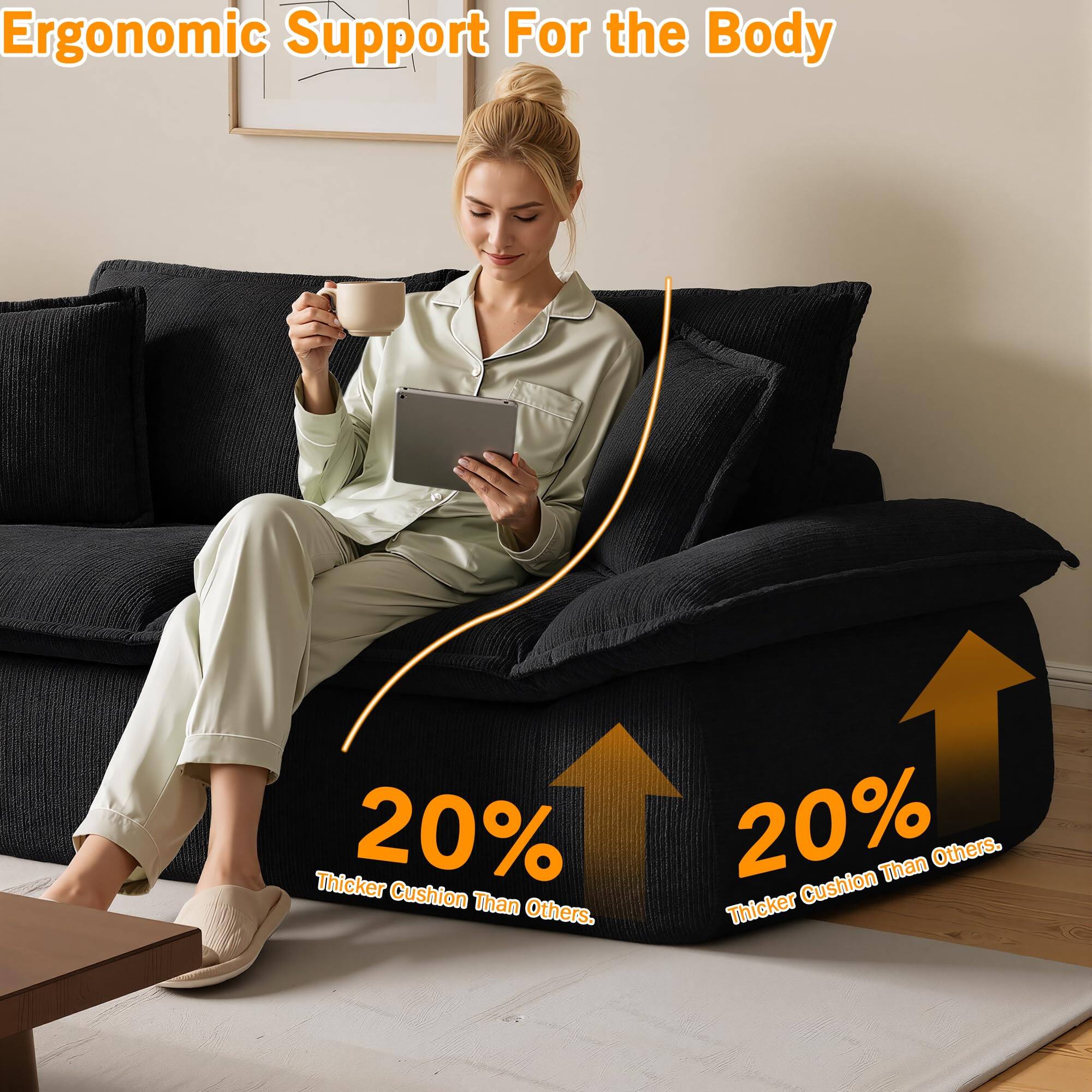 Ergonomic Support For the Body  
20% Thicker Cushion Than Others.