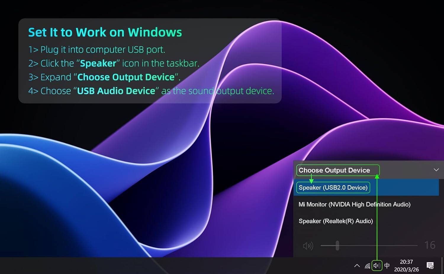 Set It to Work on Windows

1. Plug it into computer USB port.
2. Click the "Speaker" icon in the taskbar.
3. Expand "Choose Output Device".
4. Choose "USB Audio Device" as the sound output device.

Choose Output Device
- Speaker (USB2.0 Device)
- Mi Monitor (NVIDIA High Definition Audio)
- Speaker (Realtek(R) Audio)